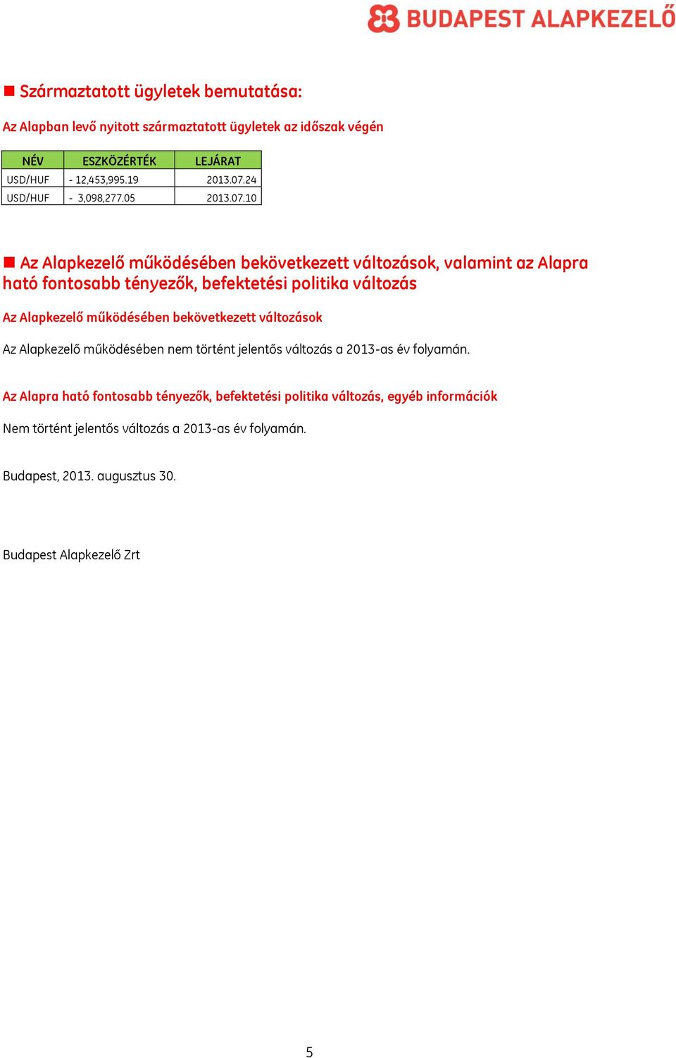 10 Az Alapkezelő működésében bekövetkezett változások, valamint az Alapra ható fontosabb tényezők, befektetési politika változás Az Alapkezelő működésében