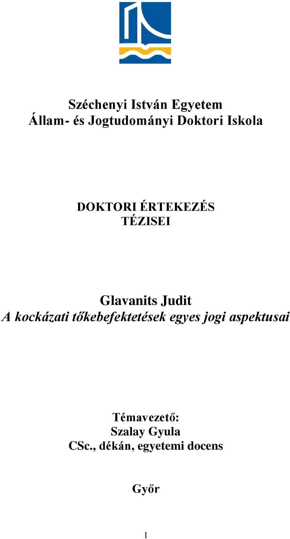 Judit A kockázati tőkebefektetések egyes jogi