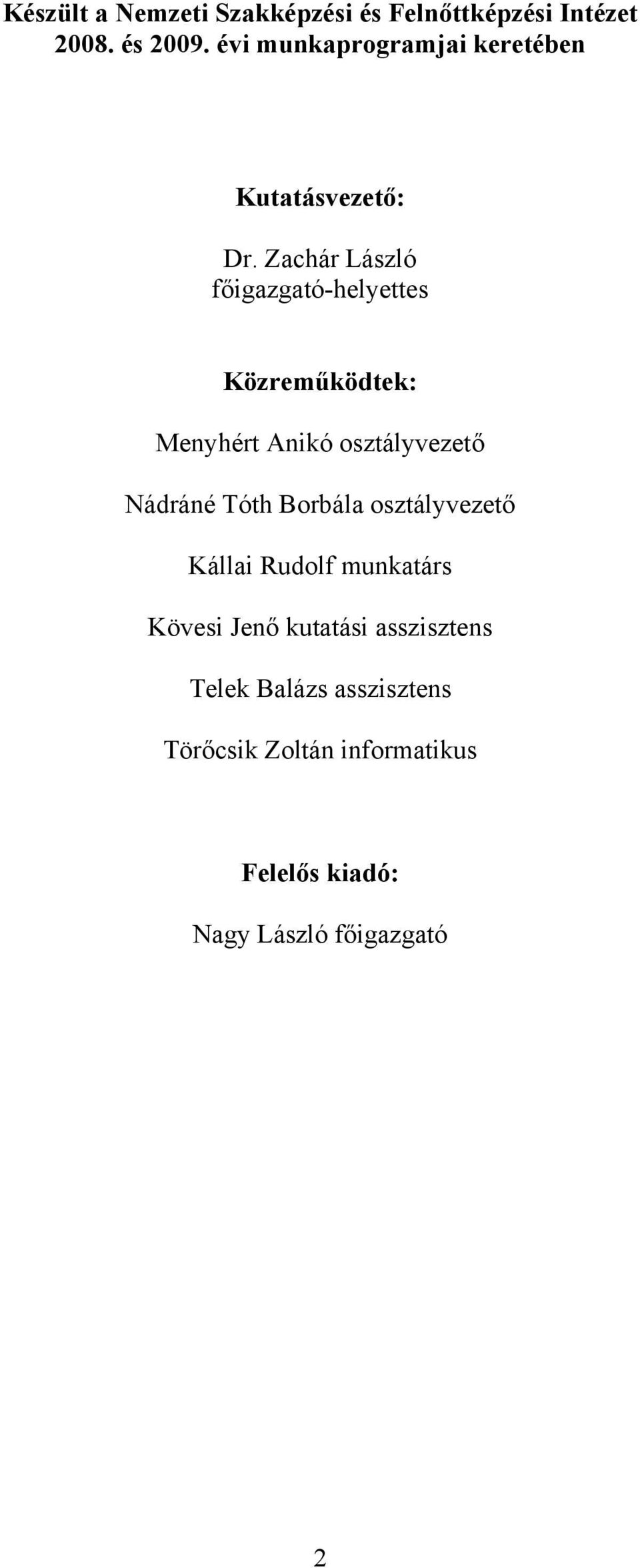Zachár László főigazgató-helyettes Közreműködtek: Menyhért Anikó osztályvezető Nádráné Tóth