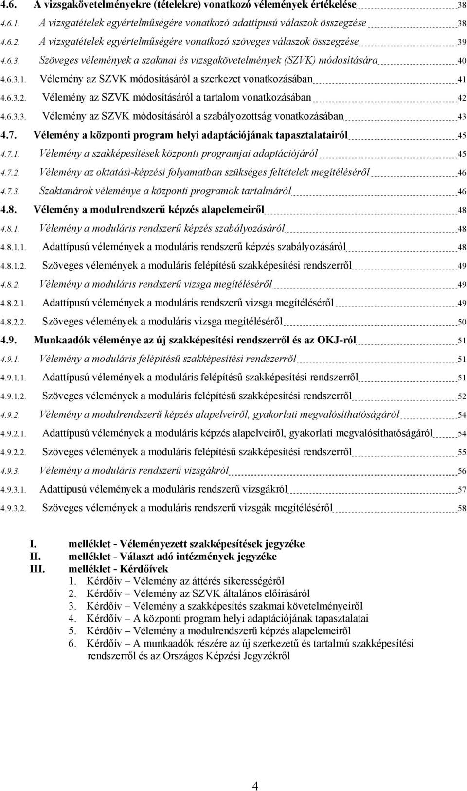 Vélemény az SZVK módosításáról a szerkezet vonatkozásában 41 4.6.3.2. Vélemény az SZVK módosításáról a tartalom vonatkozásában 42 4.6.3.3. Vélemény az SZVK módosításáról a szabályozottság vonatkozásában 43 4.