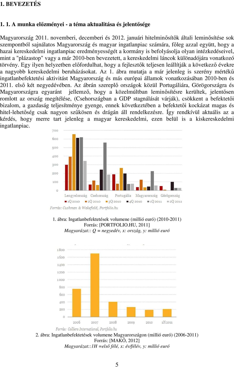 is befolyásolja olyan intézkedéseivel, mint a "plázastop" vagy a már 2010-ben bevezetett, a kereskedelmi láncok különadójára vonatkozó törvény.