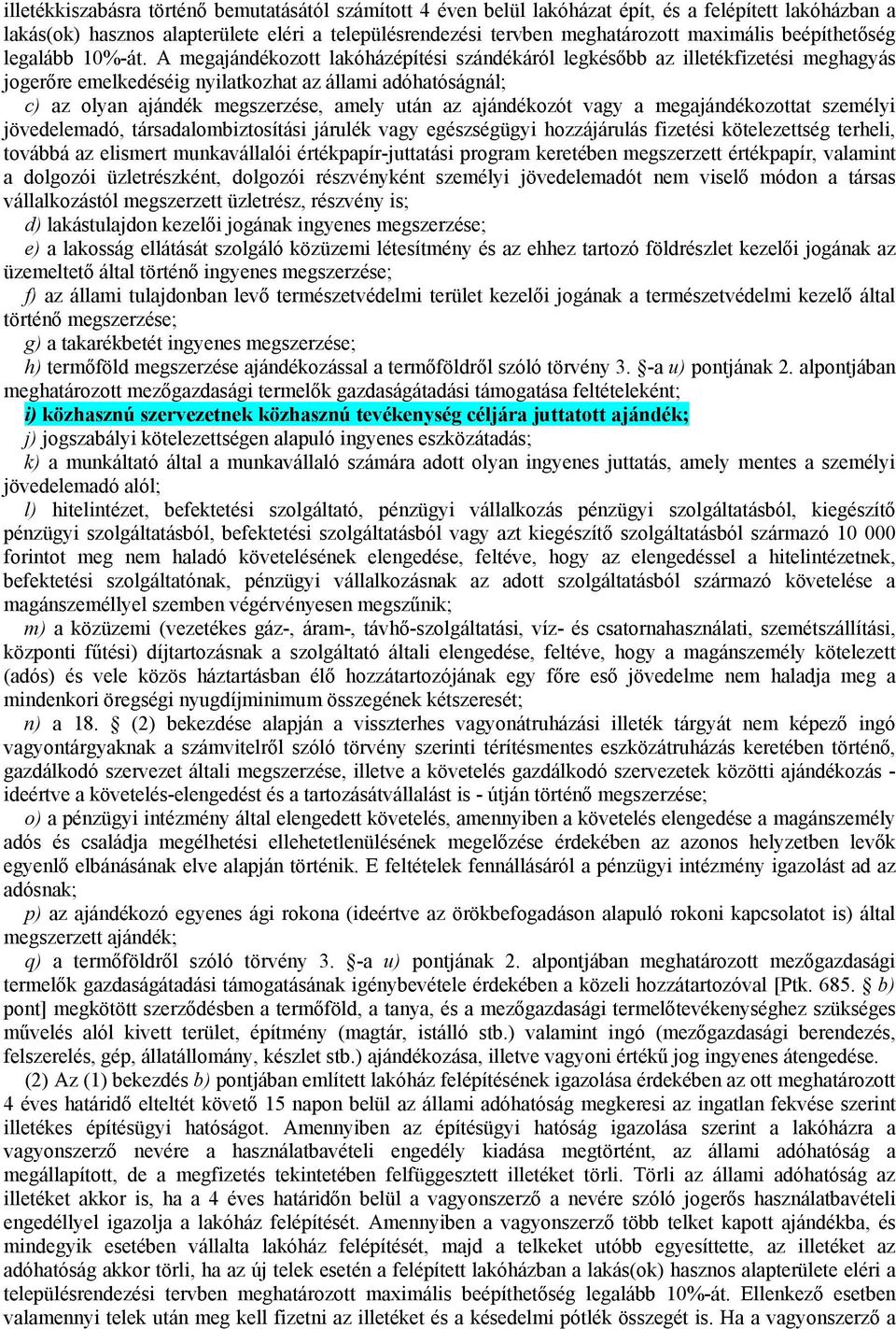 A megajándékozott lakóházépítési szándékáról legkésőbb az illetékfizetési meghagyás jogerőre emelkedéséig nyilatkozhat az állami adóhatóságnál; c) az olyan ajándék megszerzése, amely után az