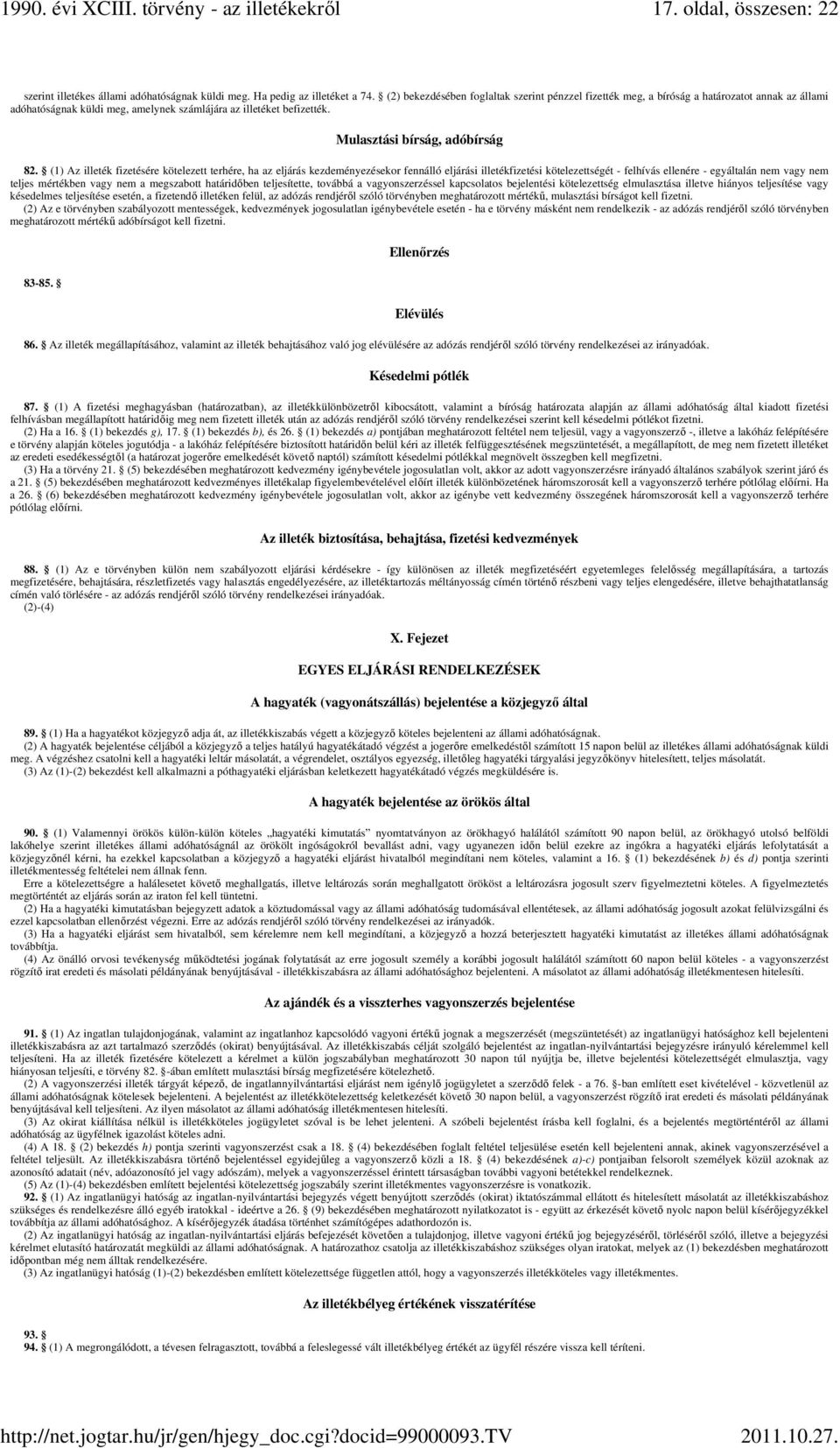 (1) Az illeték fizetésére kötelezett terhére, ha az eljárás kezdeményezésekor fennálló eljárási illetékfizetési kötelezettségét - felhívás ellenére - egyáltalán nem vagy nem teljes mértékben vagy nem