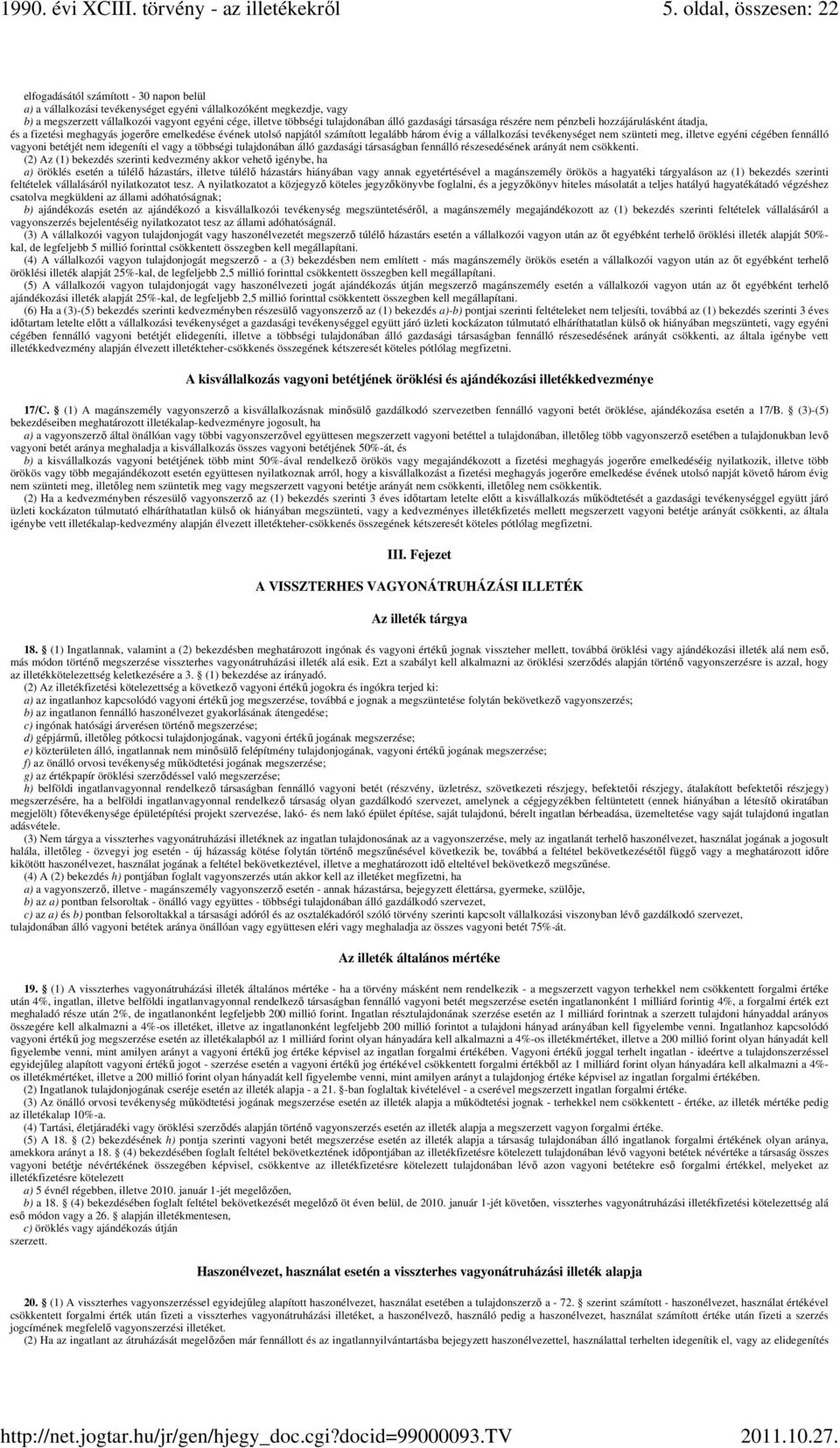 vállalkozási tevékenységet nem szünteti meg, illetve egyéni cégében fennálló vagyoni betétjét nem idegeníti el vagy a többségi tulajdonában álló gazdasági társaságban fennálló részesedésének arányát