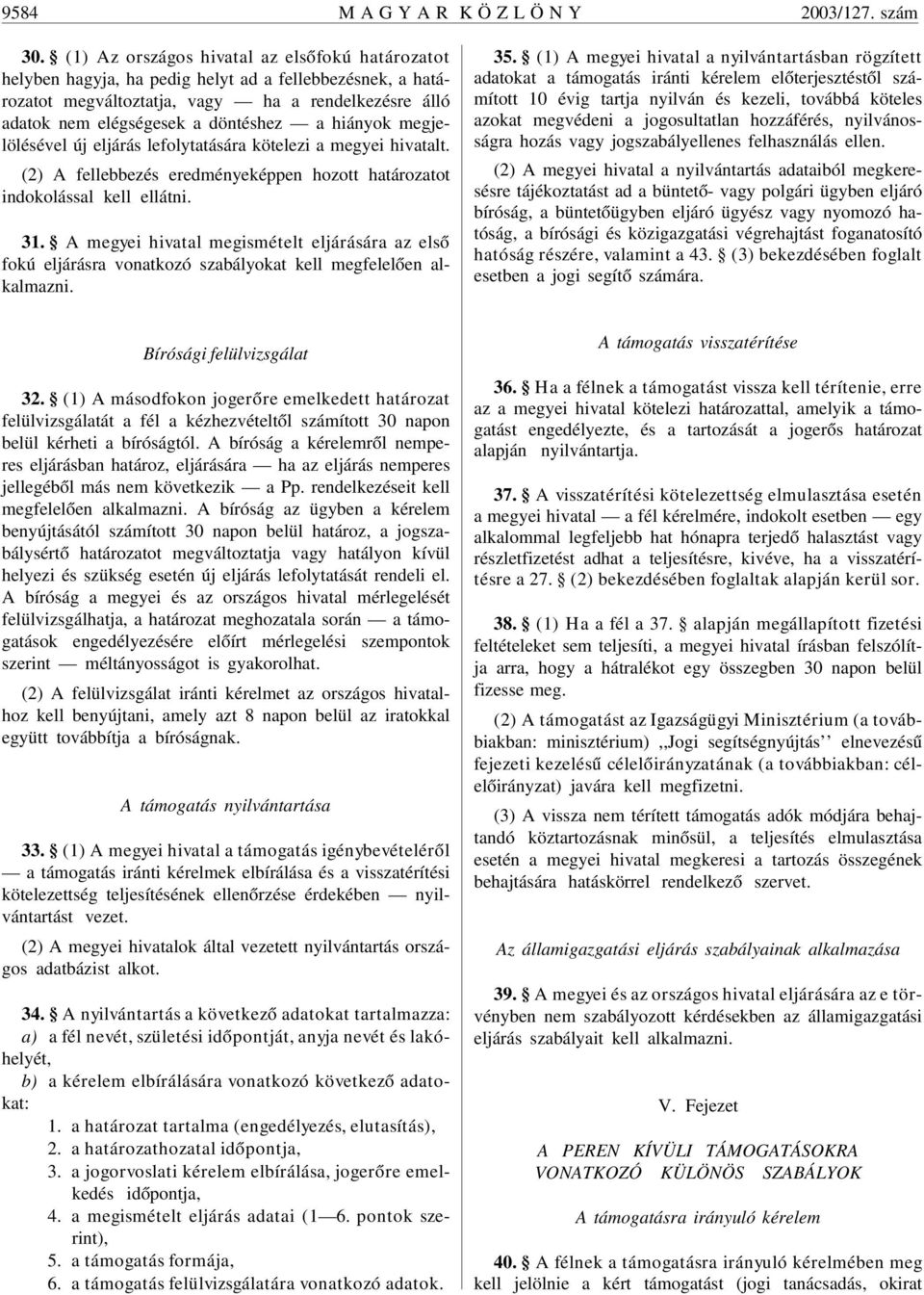 hiányok megjelölésével új eljárás lefolytatására kötelezi a megyei hivatalt. (2) A fellebbezés eredményeképpen hozott határozatot indokolással kell ellátni. 31.