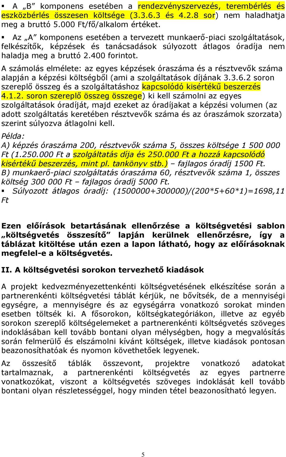 A számolás elmélete: az egyes képzések óraszáma és a résztvevők száma alapján a képzési költségből (ami a szolgáltatások díjának 3.3.6.