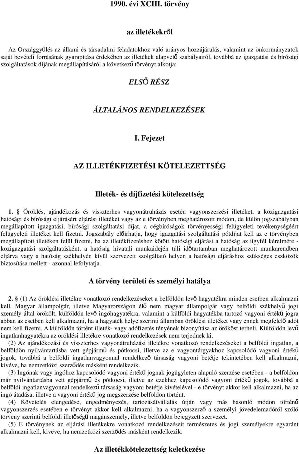 alapvet ő szabályairól, továbbá az igazgatási és bírósági szolgáltatások díjának megállapításáról a következ ő törvényt alkotja: ELS Ő RÉSZ ÁLTALÁNOS RENDELKEZÉSEK I.