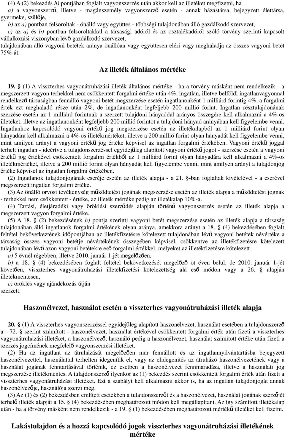 osztalékadóról szóló törvény szerinti kapcsolt vállalkozási viszonyban lév ő gazdálkodó szervezet, tulajdonában álló vagyoni betétek aránya önállóan vagy együttesen eléri vagy meghaladja az összes