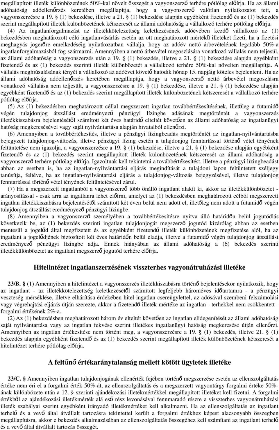 (1) bekezdése alapján egyébként fizetend ő és az (1) bekezdés szerint megállapított illeték különbözetének kétszeresét az állami adóhatóság a vállalkozó terhére pótlólag előírja.