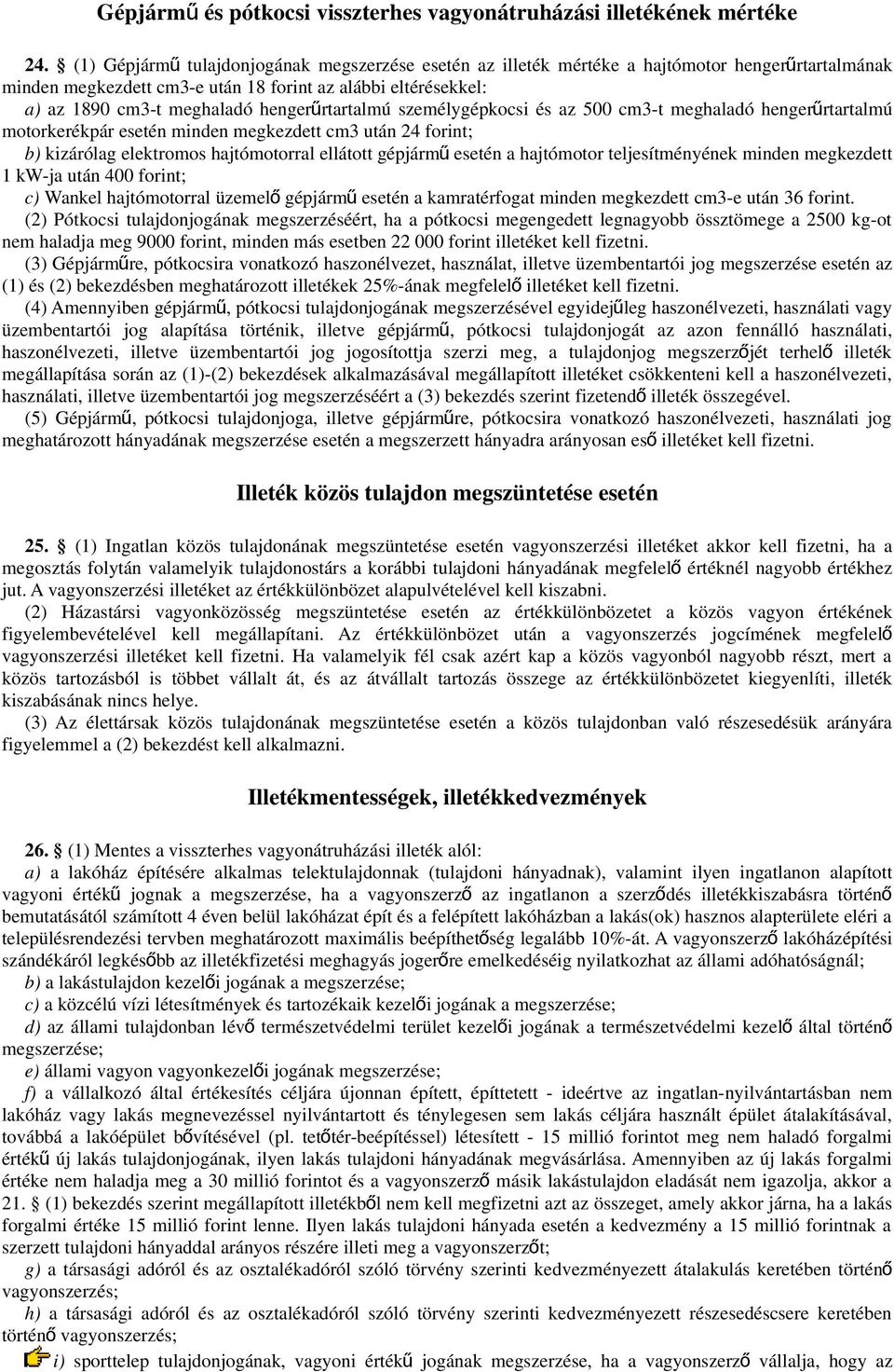 hengerűrtartalmú személygépkocsi és az 500 cm3-t meghaladó hengerű rtartalmú motorkerékpár esetén minden megkezdett cm3 után 24 forint; b) kizárólag elektromos hajtómotorral ellátott gépjárm ű esetén