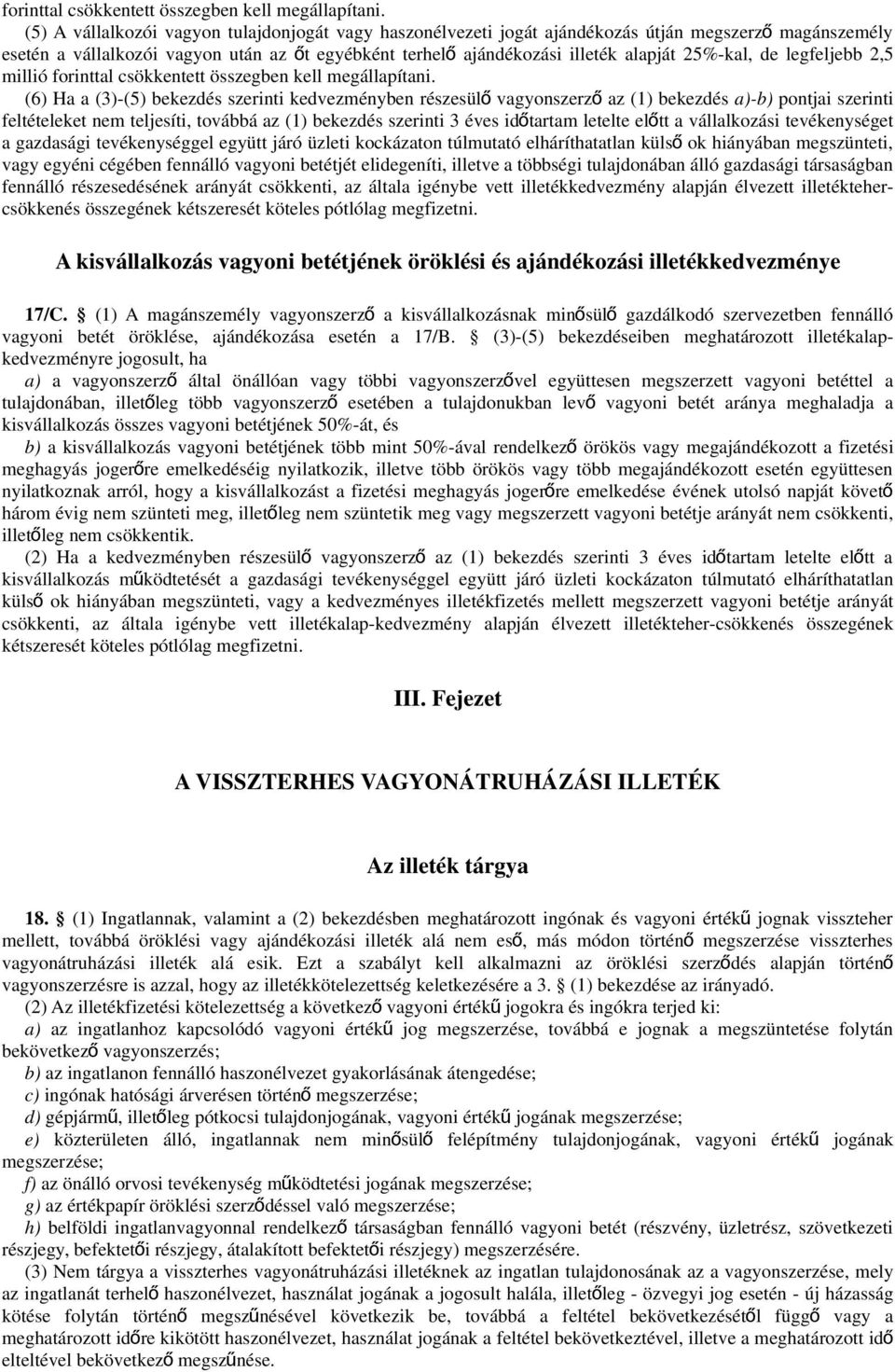 25%-kal, de legfeljebb 2,5 millió  (6) Ha a (3)-(5) bekezdés szerinti kedvezményben részesül ő vagyonszerz ő az (1) bekezdés a)-b) pontjai szerinti feltételeket nem teljesíti, továbbá az (1) bekezdés