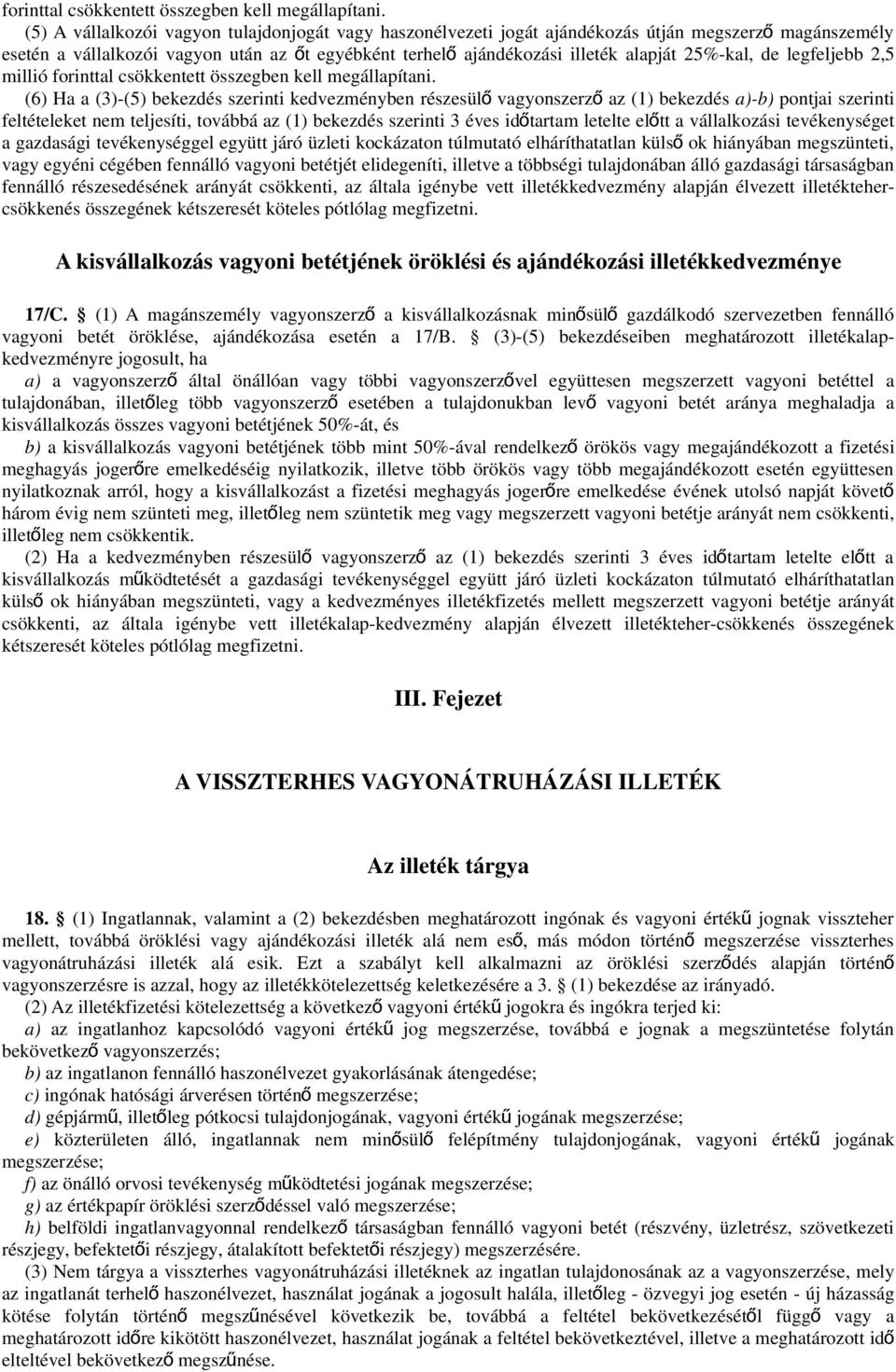 25%-kal, de legfeljebb 2,5 millió  (6) Ha a (3)-(5) bekezdés szerinti kedvezményben részesül ő vagyonszerz ő az (1) bekezdés a)-b) pontjai szerinti feltételeket nem teljesíti, továbbá az (1) bekezdés