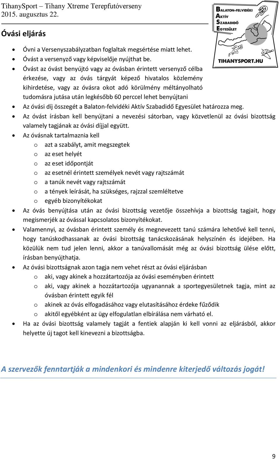 jutása után legkésőbb 60 perccel lehet benyújtani Az óvási díj összegét a Balaton-felvidéki Aktív Szabadidő Egyesület határozza meg.