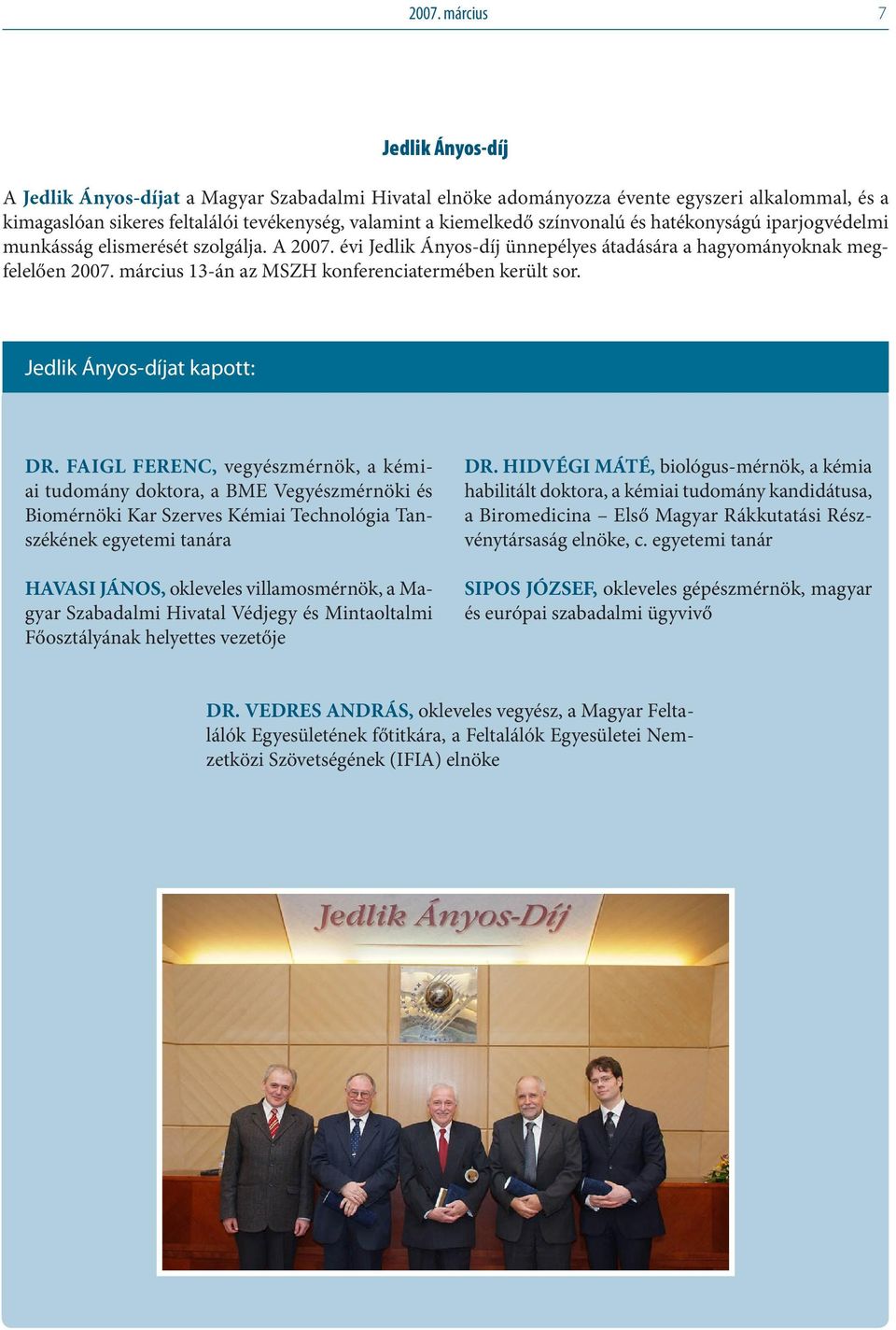 március 13-án az MSZH konferenciatermében került sor. Jedlik Ányos-díjat kapott: DR.