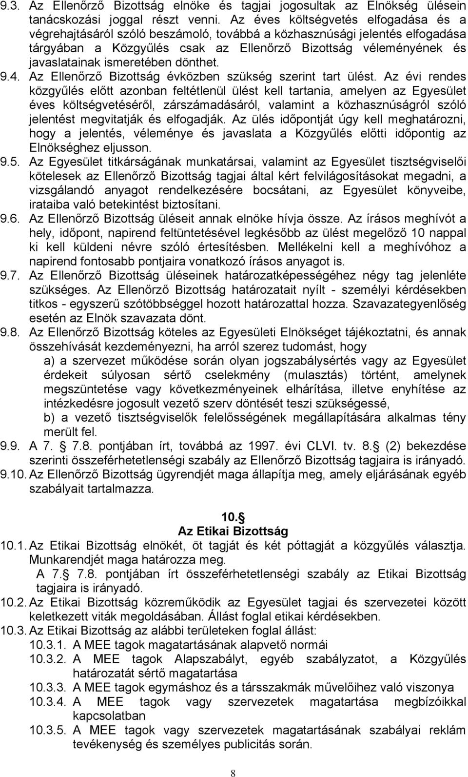 ismeretében dönthet. 9.4. Az Ellenőrző Bizottság évközben szükség szerint tart ülést.