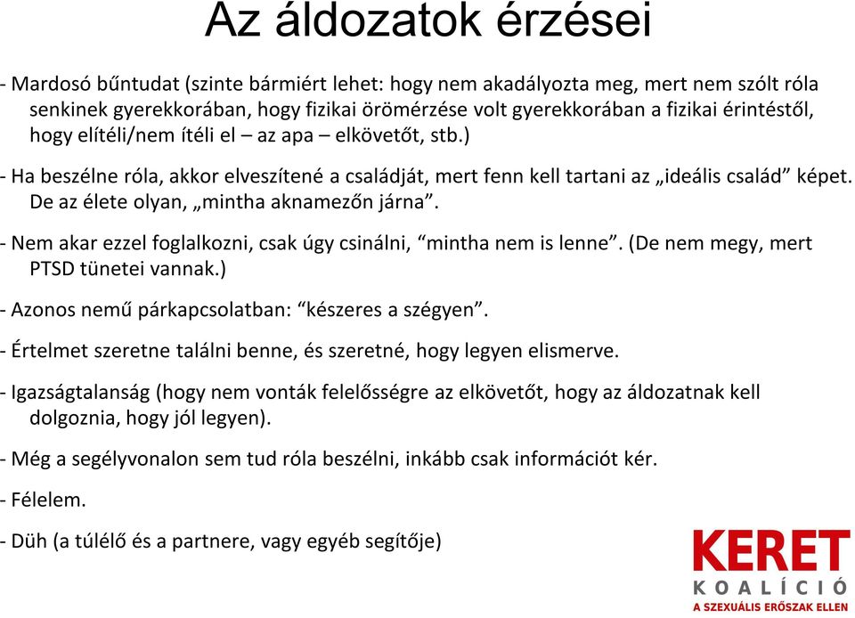 - Nem akar ezzel foglalkozni, csak úgy csinálni, mintha nem is lenne. (De nem megy, mert PTSD tünetei vannak.) - Azonos nemű párkapcsolatban: készeres a szégyen.