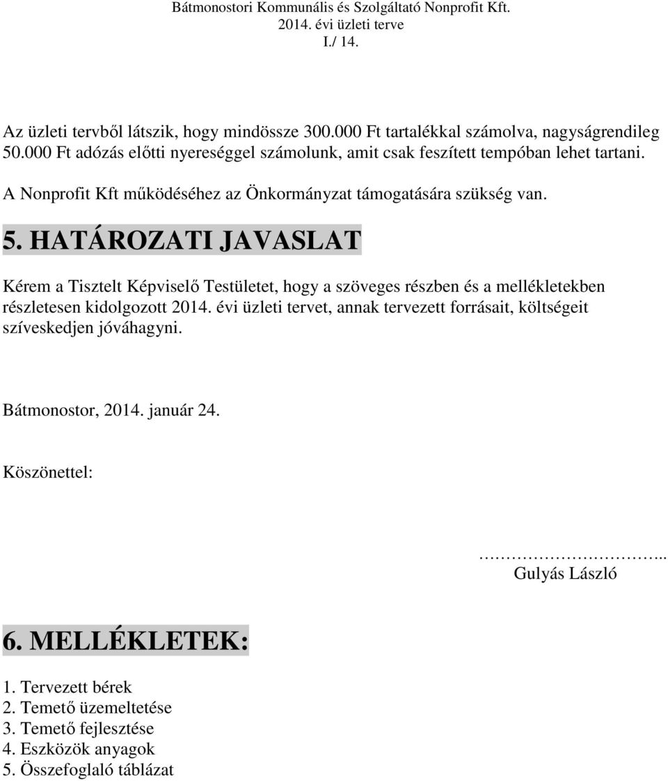 HATÁROZATI JAVASLAT Kérem a Tisztelt Képviselő Testületet, hogy a szöveges részben és a mellékletekben részletesen kidolgozott t, annak tervezett forrásait,