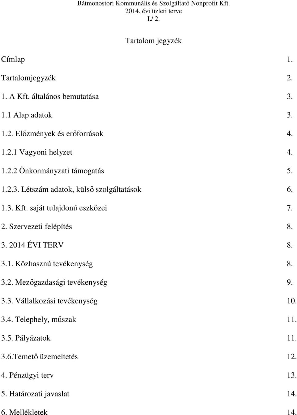 Szervezeti felépítés 8. 3. 2014 ÉVI TERV 8. 3.1. Közhasznú tevékenység 8. 3.2. Mezőgazdasági tevékenység 9. 3.3. Vállalkozási tevékenység 10.