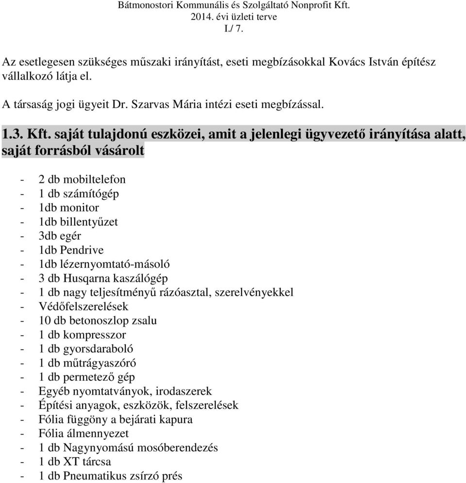 lézernyomtató-másoló - 3 db Husqarna kaszálógép - 1 db nagy teljesítményű rázóasztal, szerelvényekkel - Védőfelszerelések - 10 db betonoszlop zsalu - 1 db kompresszor - 1 db gyorsdaraboló - 1 db
