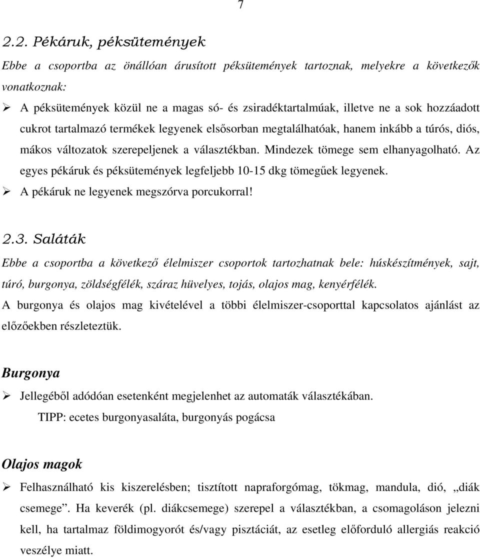 Az egyes pékáruk és péksütemények legfeljebb 10-15 dkg tömegűek legyenek. A pékáruk ne legyenek megszórva porcukorral! 2.3.