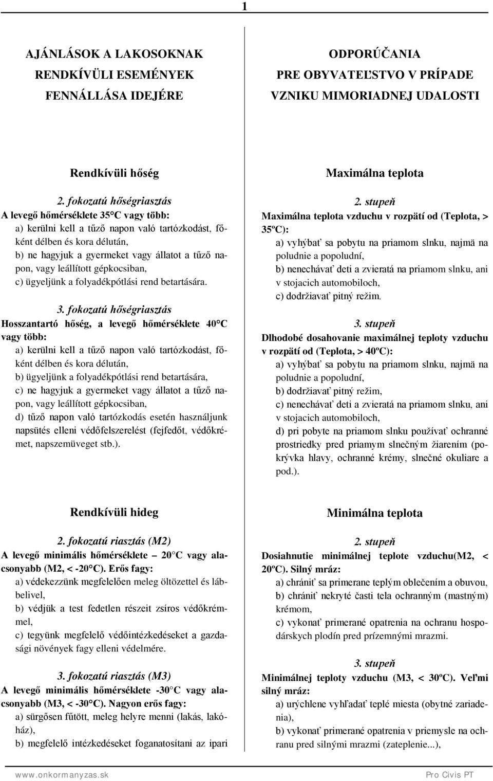 leállított gépkocsiban, c) ügyeljünk a folyadékpótlási rend betartására. 3.