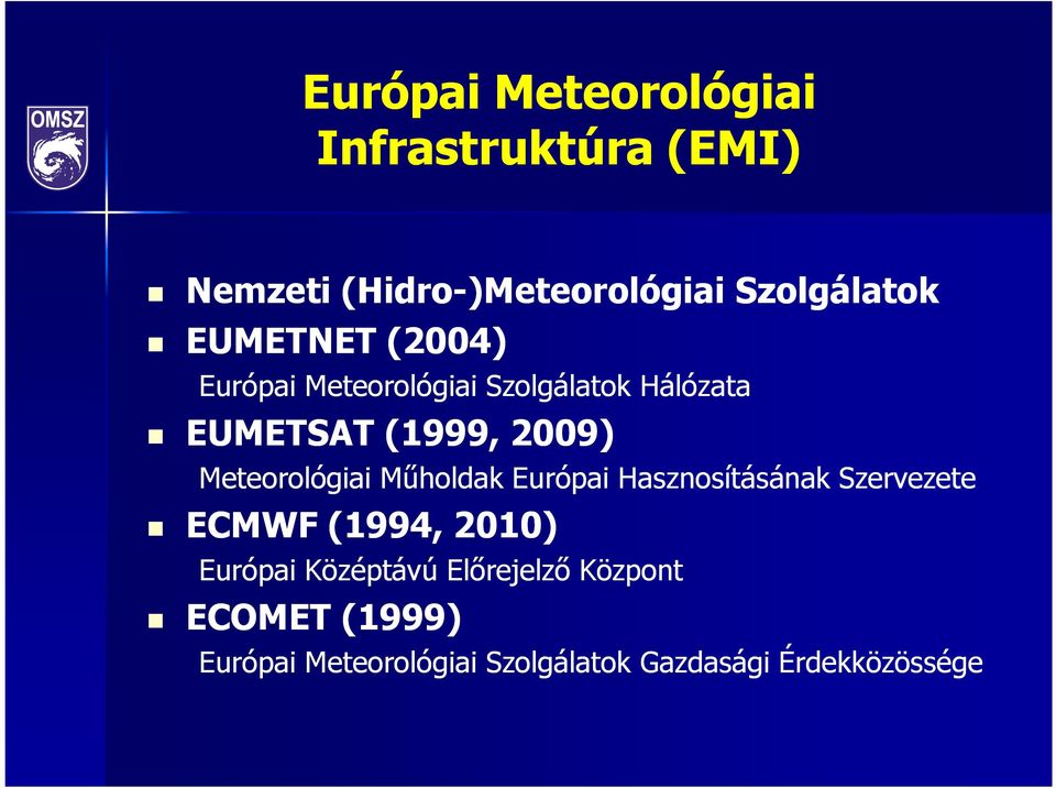 Meteorológiai Mőholdak Európai Hasznosításának Szervezete ECMWF (1994, 2010) Európai