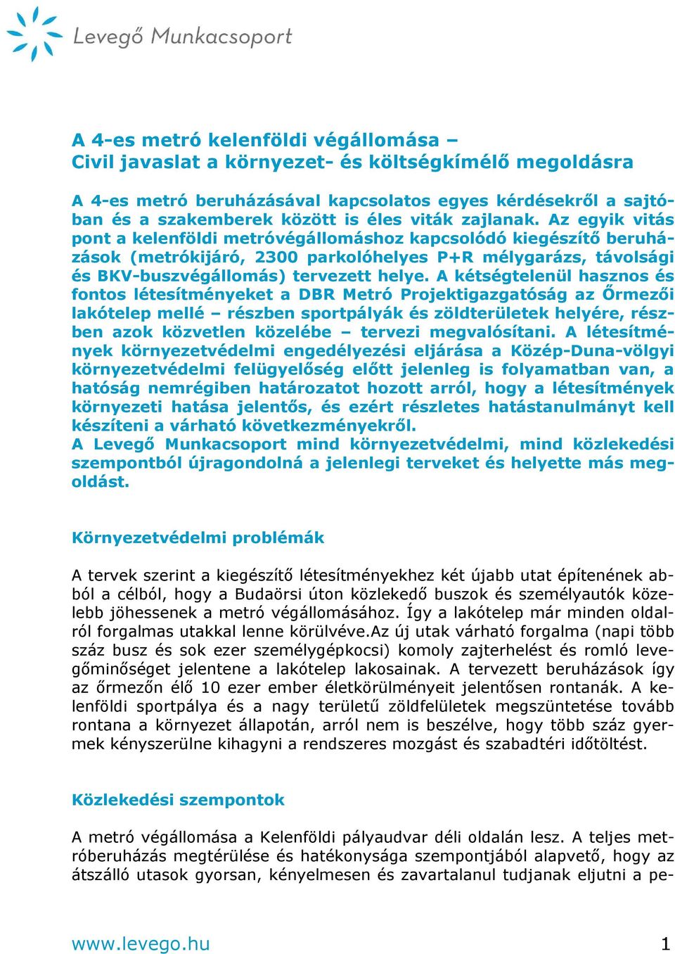 A kétségtelenül hasznos és fontos létesítményeket a DBR Metró Projektigazgatóság az Őrmezői lakótelep mellé részben sportpályák és zöldterületek helyére, részben azok közvetlen közelébe tervezi