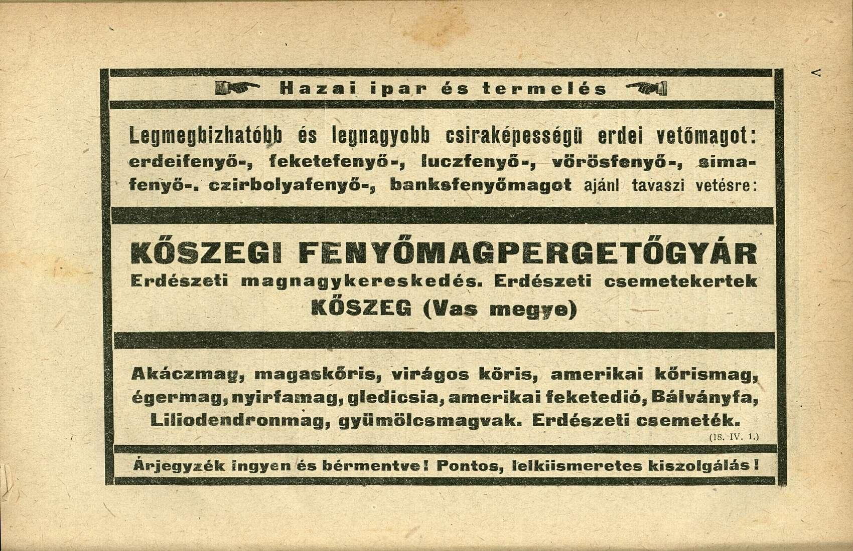 '&m* Hazai ipar és termelés - C B Legmegbízhatóbb és legnagyobb csirakepessegü erdei vetőmagot: erdeifenyő-, feketefenyő-, iuczfenyő-, vörösfenyő-, simafenyő-, czirbolyafenyő-, banksfenyömagot ajánl