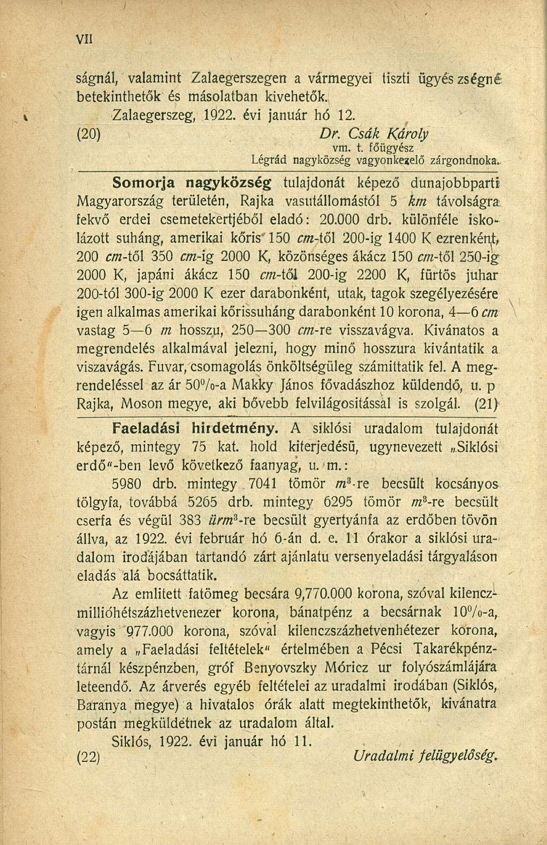 ságnál, valamint Zalaegerszegen a vármegyei tiszti ügyes zségné betekinthetek és másolatban kivehetők. Zalaegerszeg, 1922. évi január hó 12. (20) Dr. Csák Károly vm. t. főügyész Légrád nagyközség vagyonkezelő zárgondnoka.