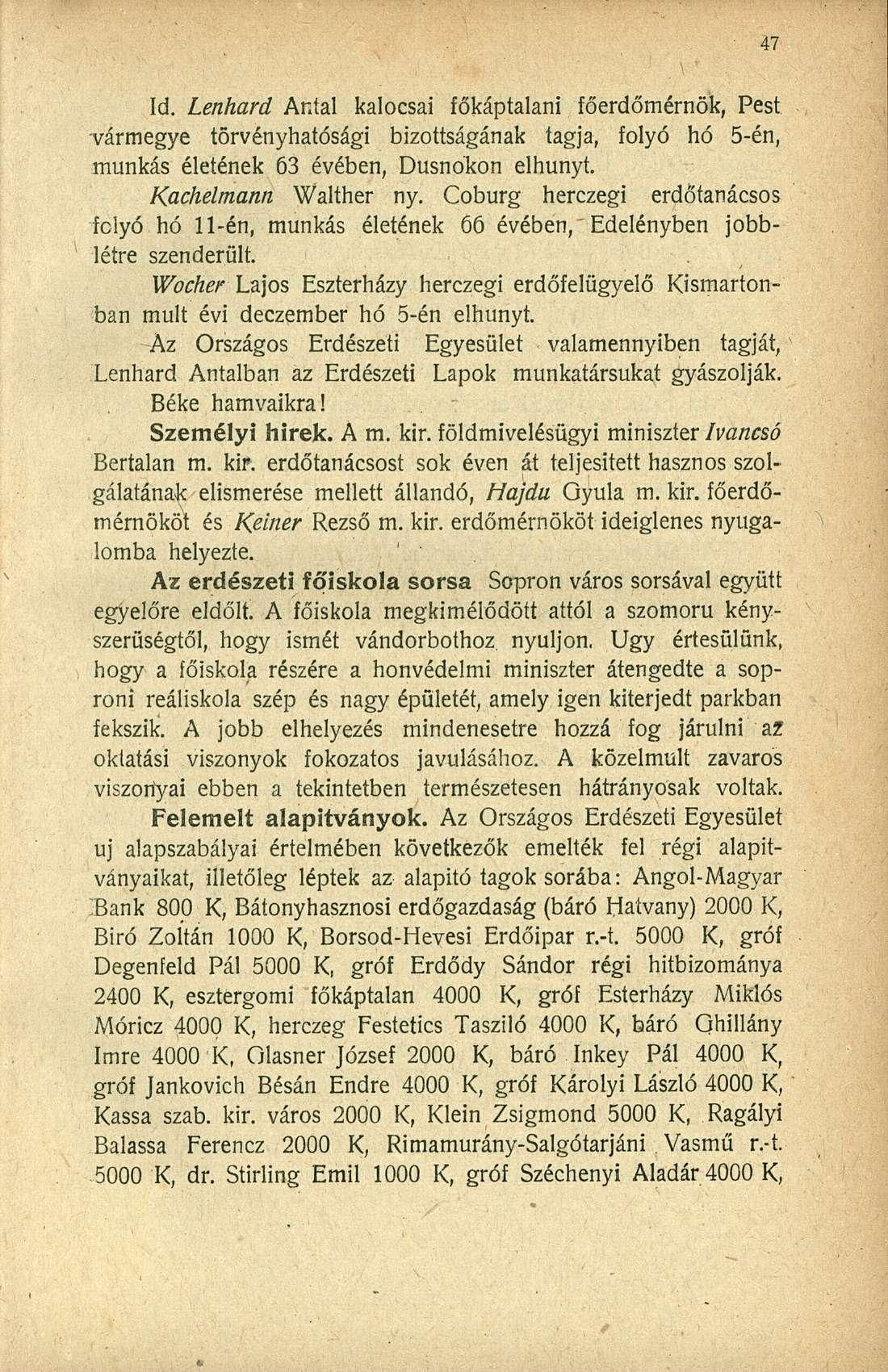 Id. Lenhard Antal kalocsai főkáptalani főerdőmérnök, Pest vármegye törvényhatósági bizottságának tagja, folyó hó 5-én, munkás életének 63 évében, Dusnokon elhunyt. Kachelmann Walther ny.
