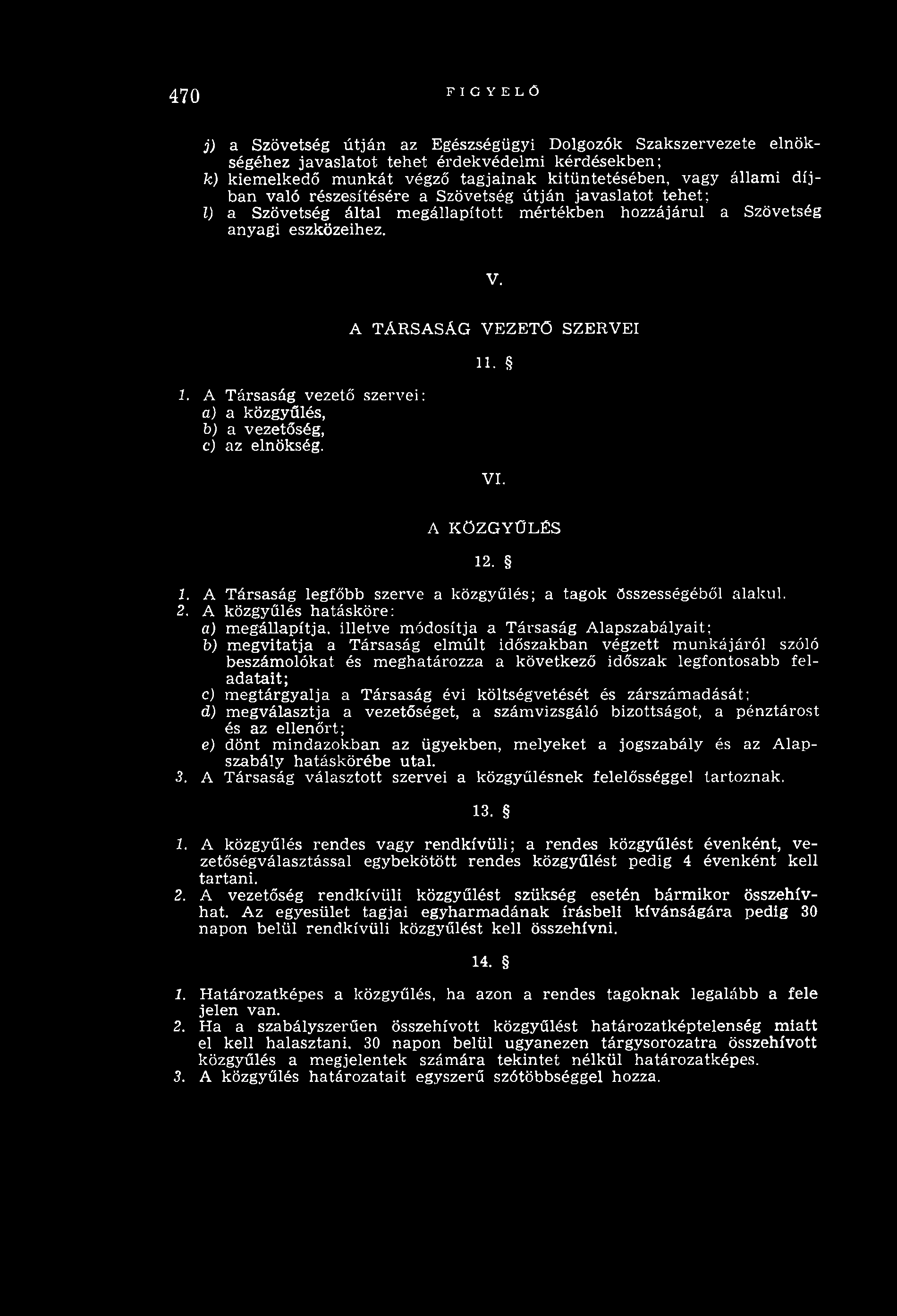 470 FIGYELŐ j) a Szövetség ú tjá n az Egészségügyi Dolgozók Szakszervezete elnökségéhez javaslatot tehet érdekvédelm i kérdésekben; k) kiem elkedő m unkát végző tagjainak kitüntetésében, vagy állam i