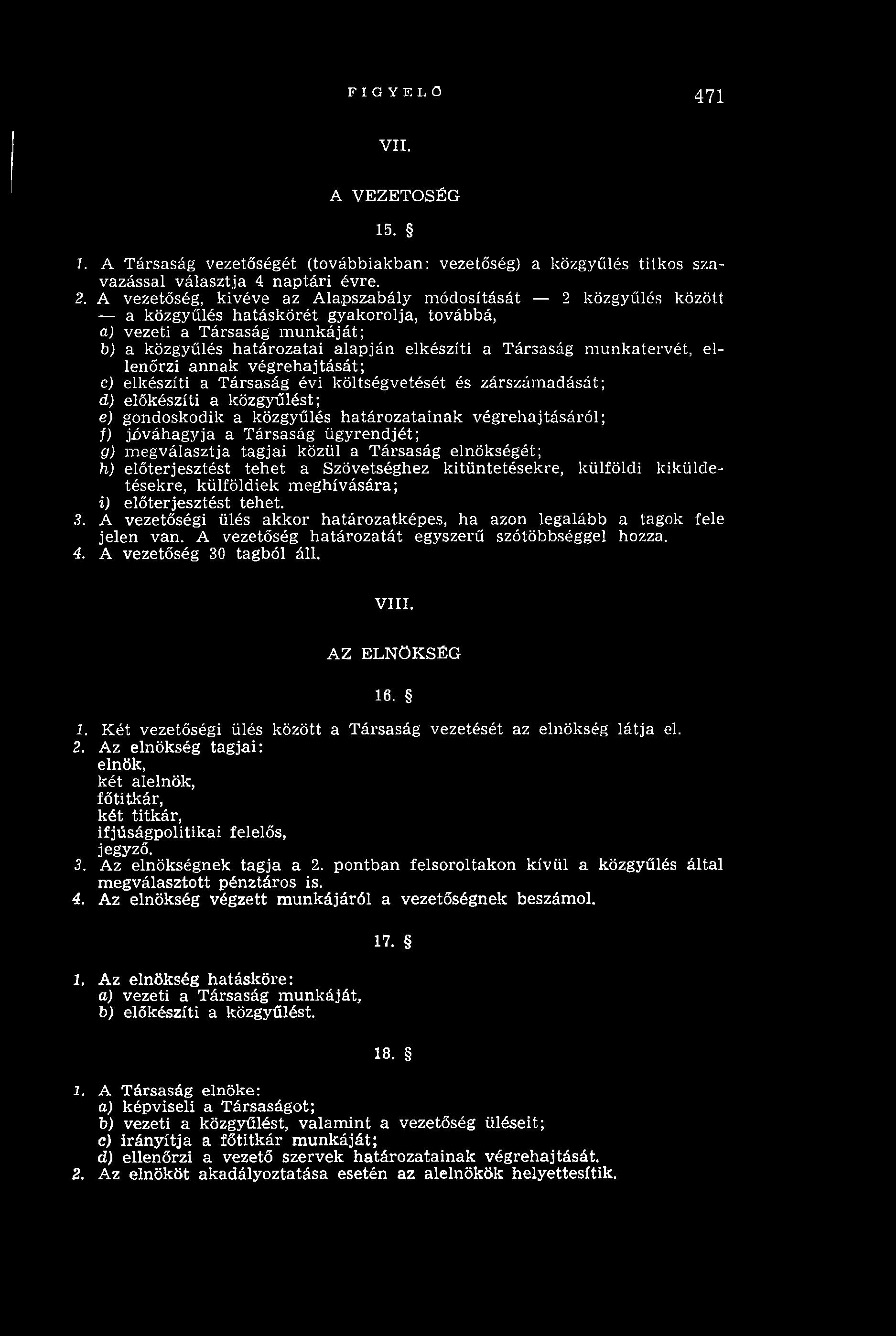 FIGYELŐ 471 VII. A VEZETŐSÉG 15. 1. A Társaság vezetőségét (továbbiakban: vezetőség) a közgyűlés titkos szavazással választja 4 n ap tári évre. 2.