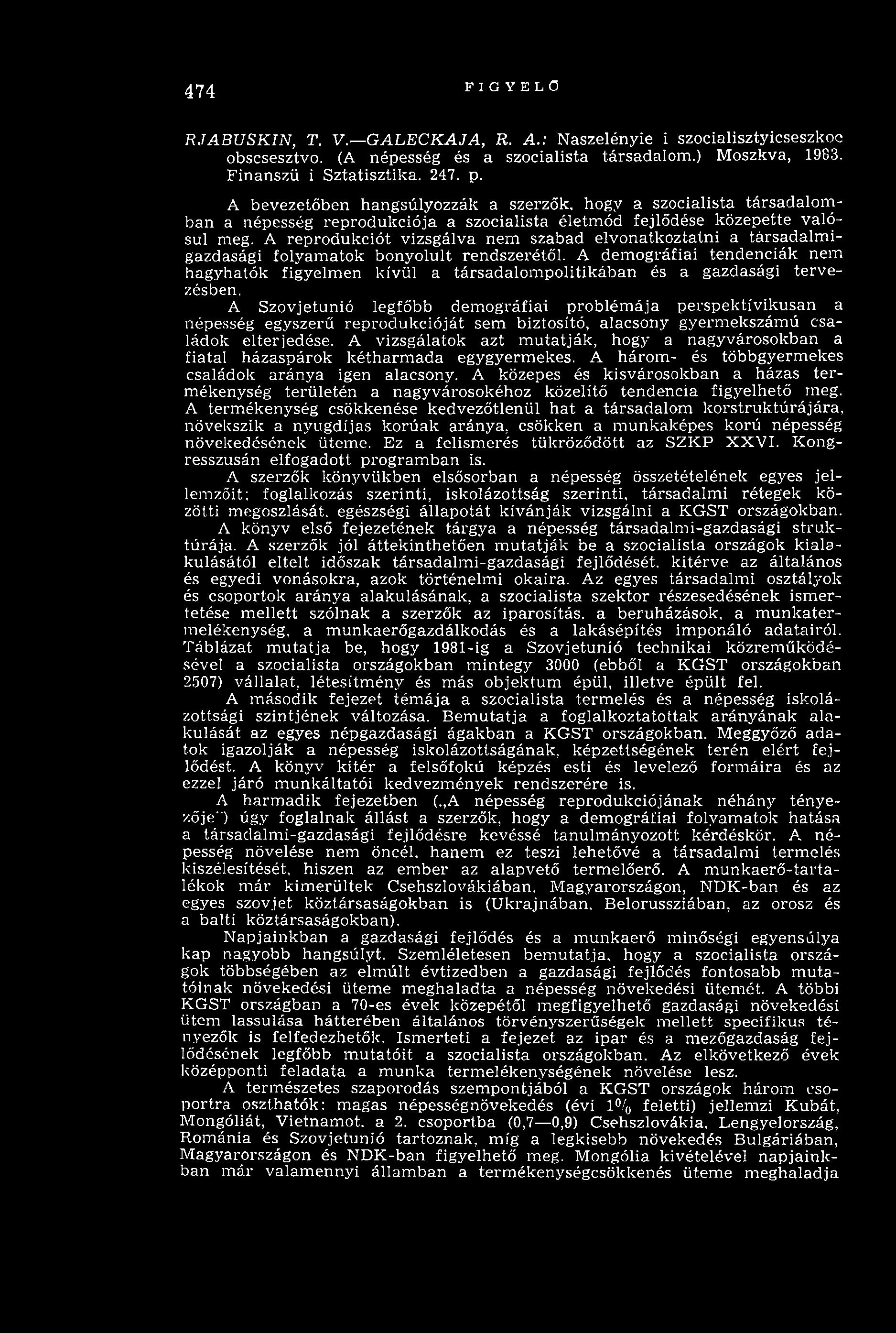 474 FIGYELŐ RJABUSKIN, T. V. GALECKAJA, R. A.: Naszelényie i szocialisztyicseszkoe obscsesztvo. (A népesség és a szocialista társadalom.) Moszkva, 1983. Finanszü i Sztatisztika. 247. p.