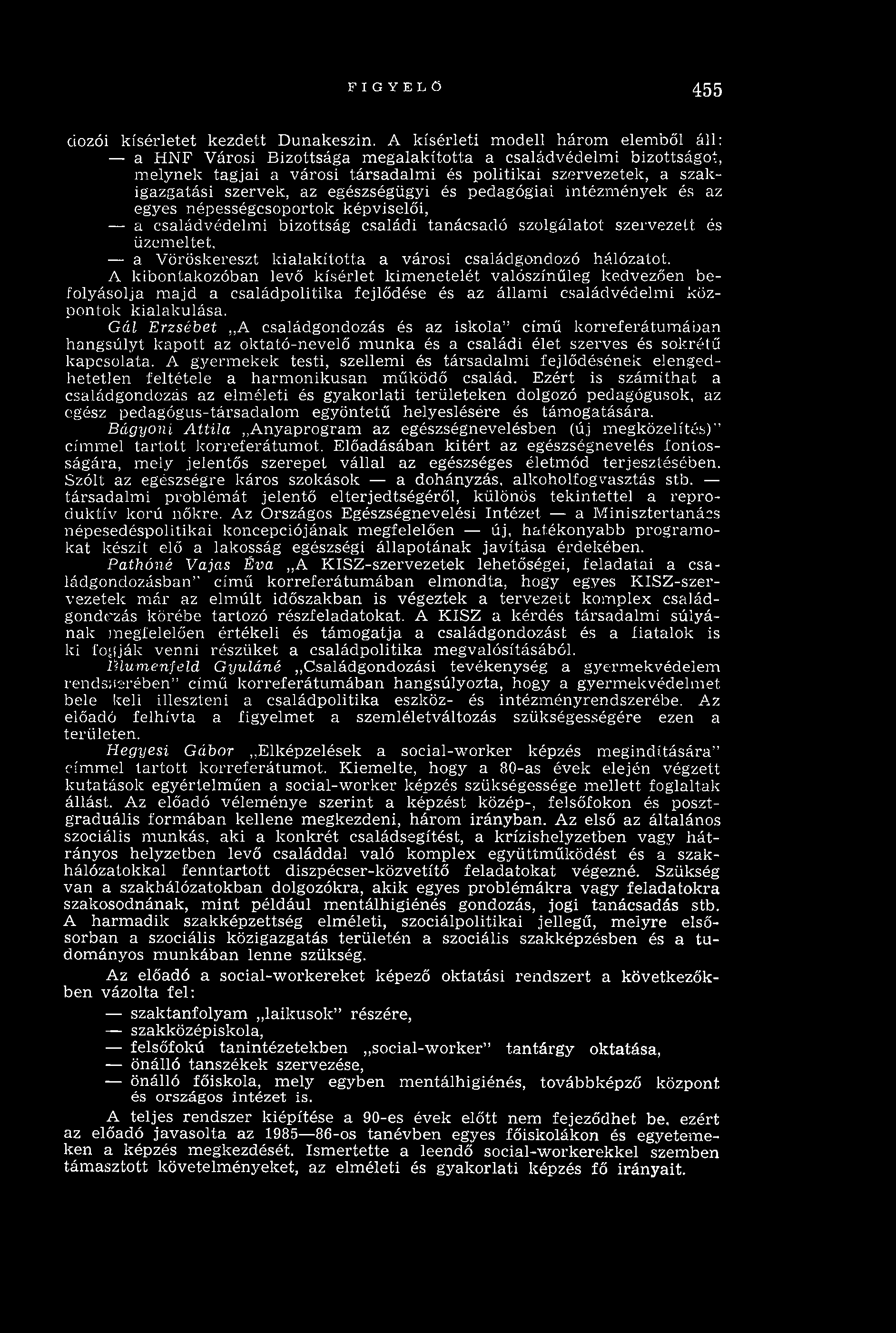 FIGYELŐ 455 d ozói kísérletet kezdett D unakeszin.
