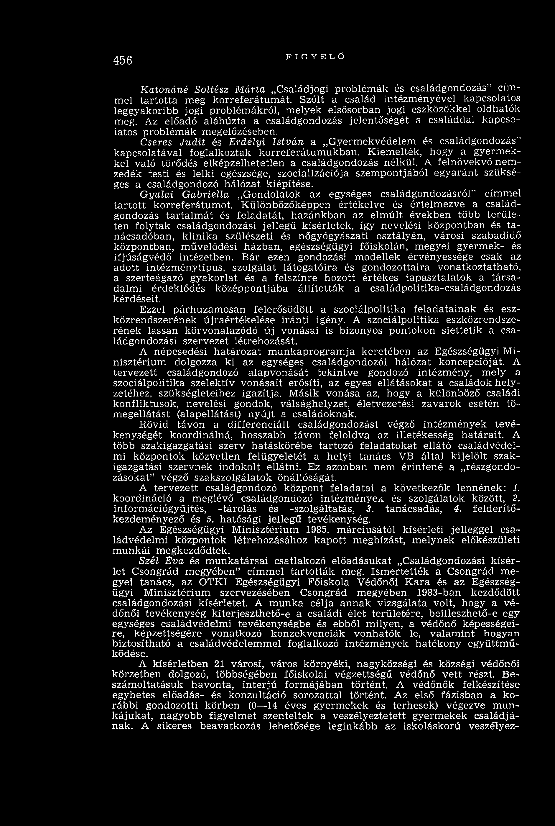 456 FIGYELŐ Katonáné Soltész Márta Családjogi problém ák és családgondozás cím mel tarto tta meg korreferátum át.