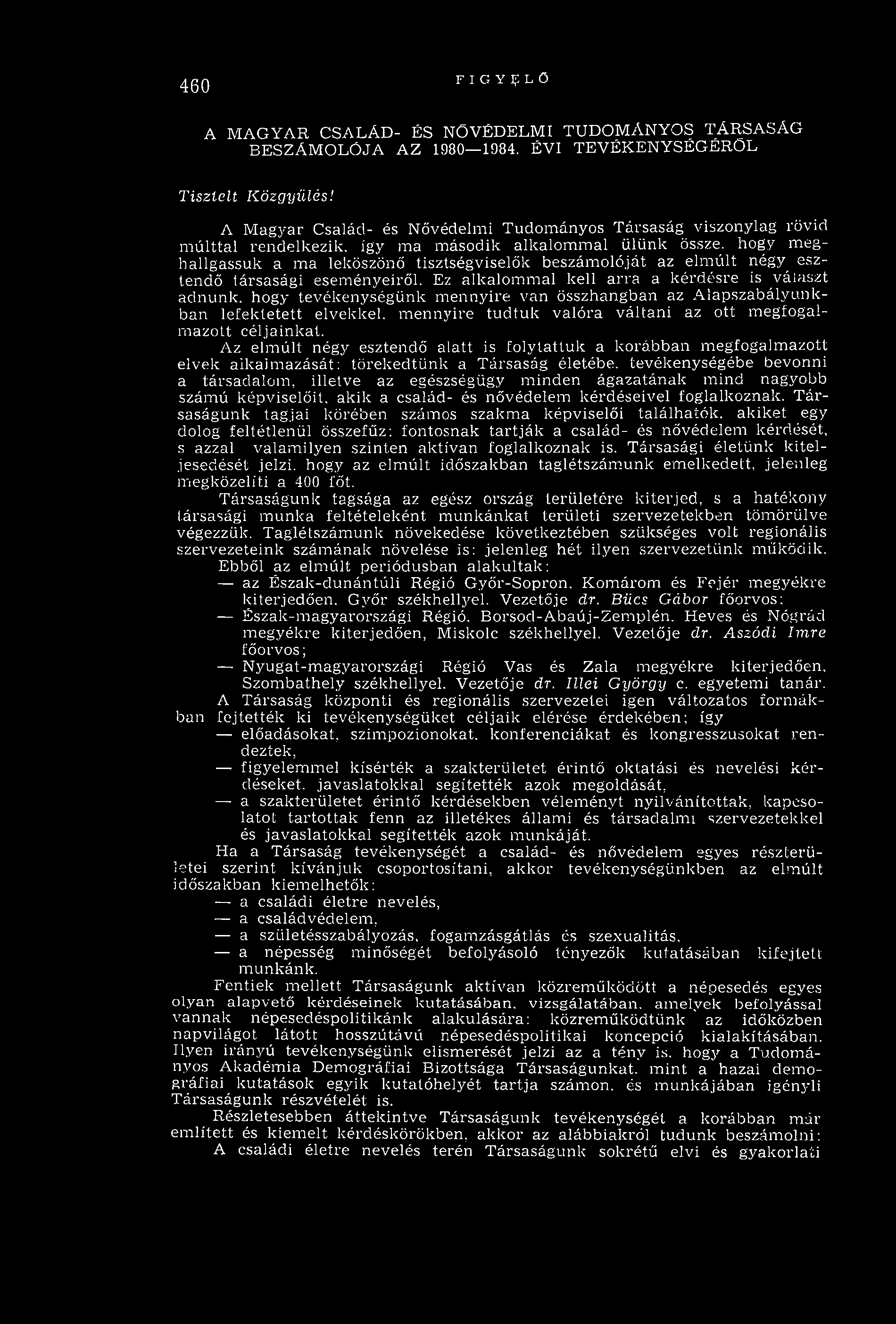 460 FIGYELŐ A MAGYAR CSALÁD- ÉS NŐVÉDELMI TUDOMÁNYOS TÁRSASÁG BESZÁMOLÓJA AZ 1980 1984. ÉVI TEVÉKENYSÉGÉRŐL Tisztelt Közgyűlés!