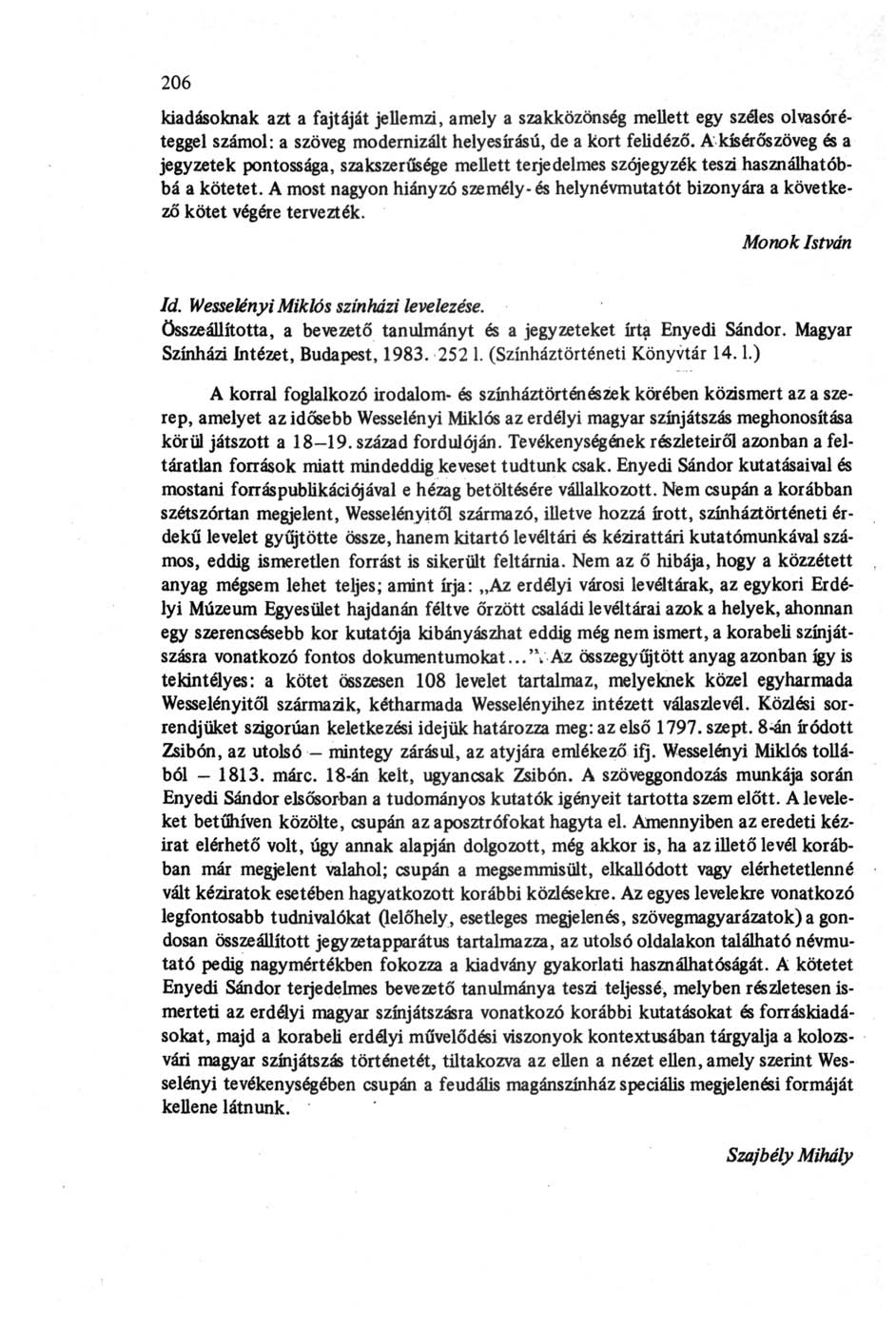 206 kiadásoknak azt a fajtáját jellemzi, amely a szakközönség mellett egy széles olvasóréteggel számol: a szöveg modernizált helyesírású, de a kort felidéző.