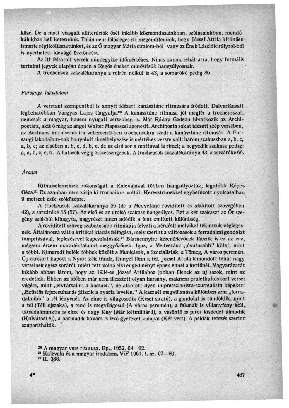 közé. De a most vizsgált alliterációk ősét inkább közmondásainkban, szólásainkban, mondókáinkban kell keresnünk.