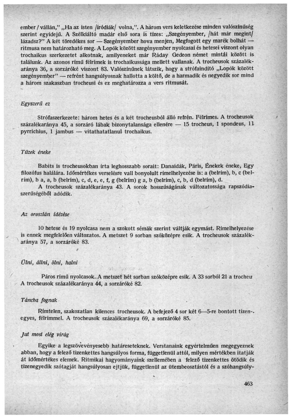 ember/vállárt," Ha az isten /íródiák/ volna,". A három vers keletkezése minden valószínűség szerint egyidejű. A Szélkiáltó madár első sora is tízes: Szegényember, /hát már megint/ lázadsz?