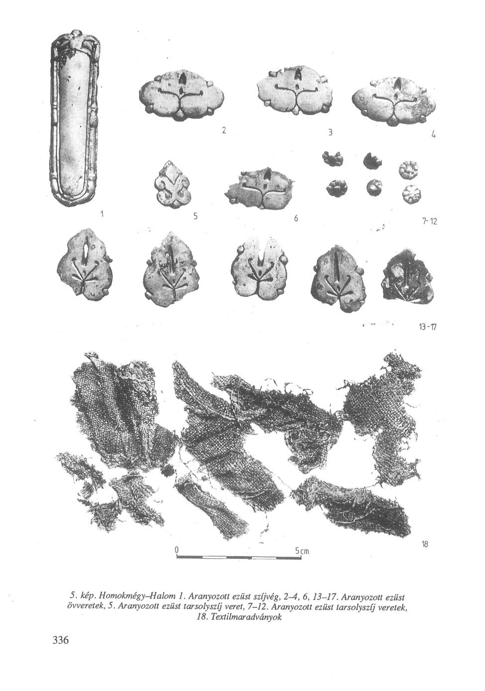 7-12 <> 13-17 5cm 336 5. kép. Homokmégy-Halom 1. Aranyozott ezüst szíjvég, 2-4, 6,13-17.