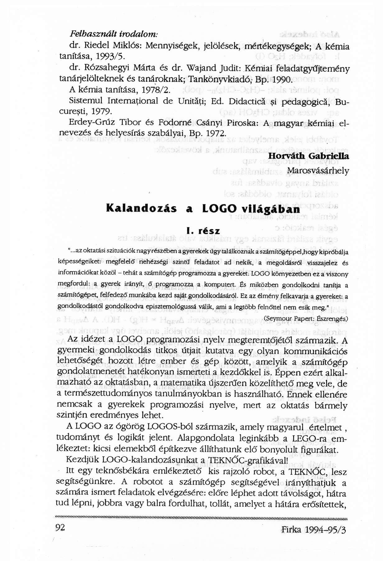 Felhasznált irodalom: dr. Riedel Miklós: Mennyiségek, jelölések, mértékegységek; A kémia tanítása, 1993/5. dr. Rózsahegyi Márta és dr.