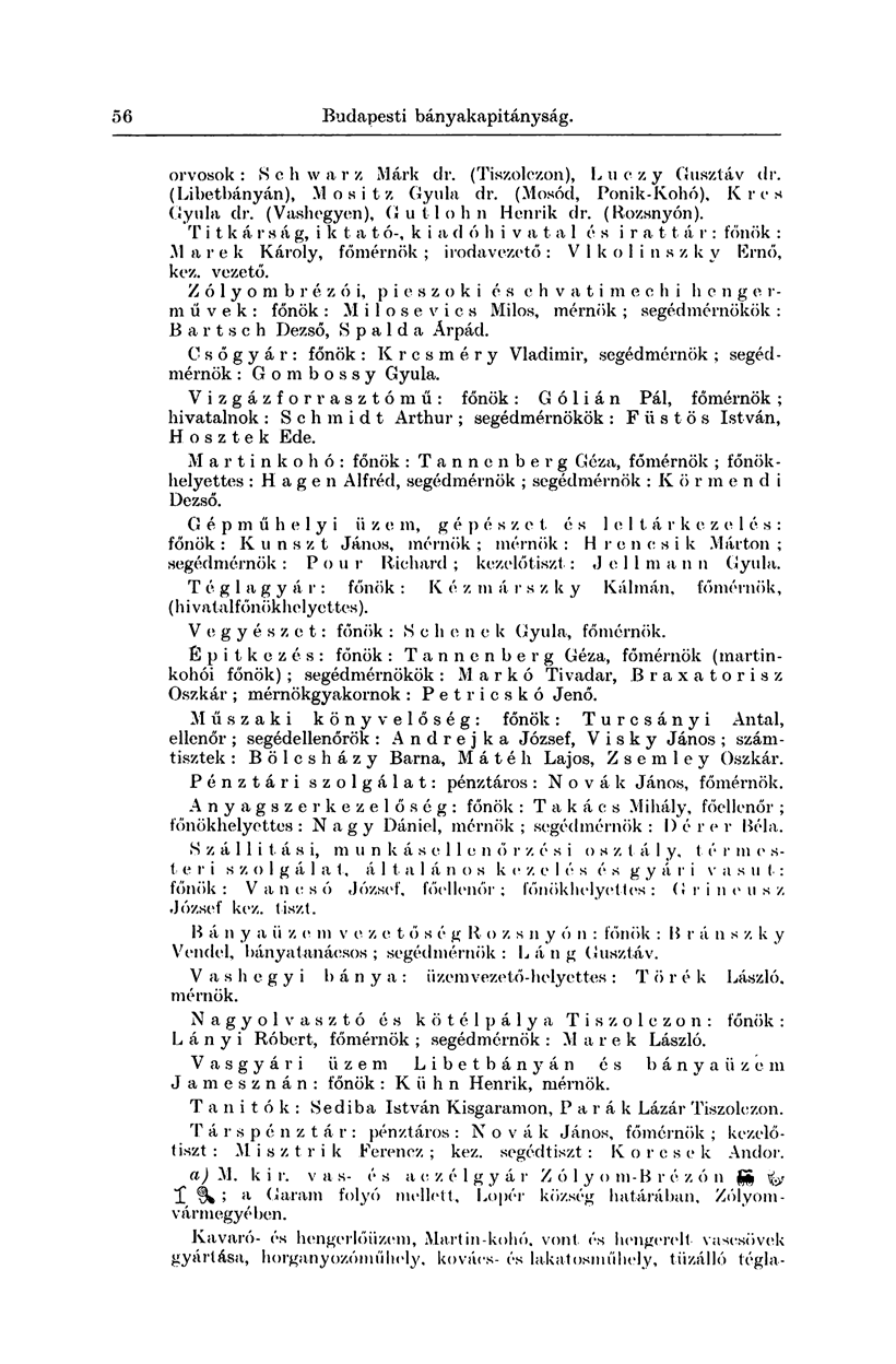 56 Budapesti bányakapitányság. orvosok : S c h w a r z Márk dr. (Tiszolezon), I, u e z y Gusztáv dr. (Libetbányán), Mositz Gyula dr. (Mosód, Ponik-Kohó), Kres Gyula dr.