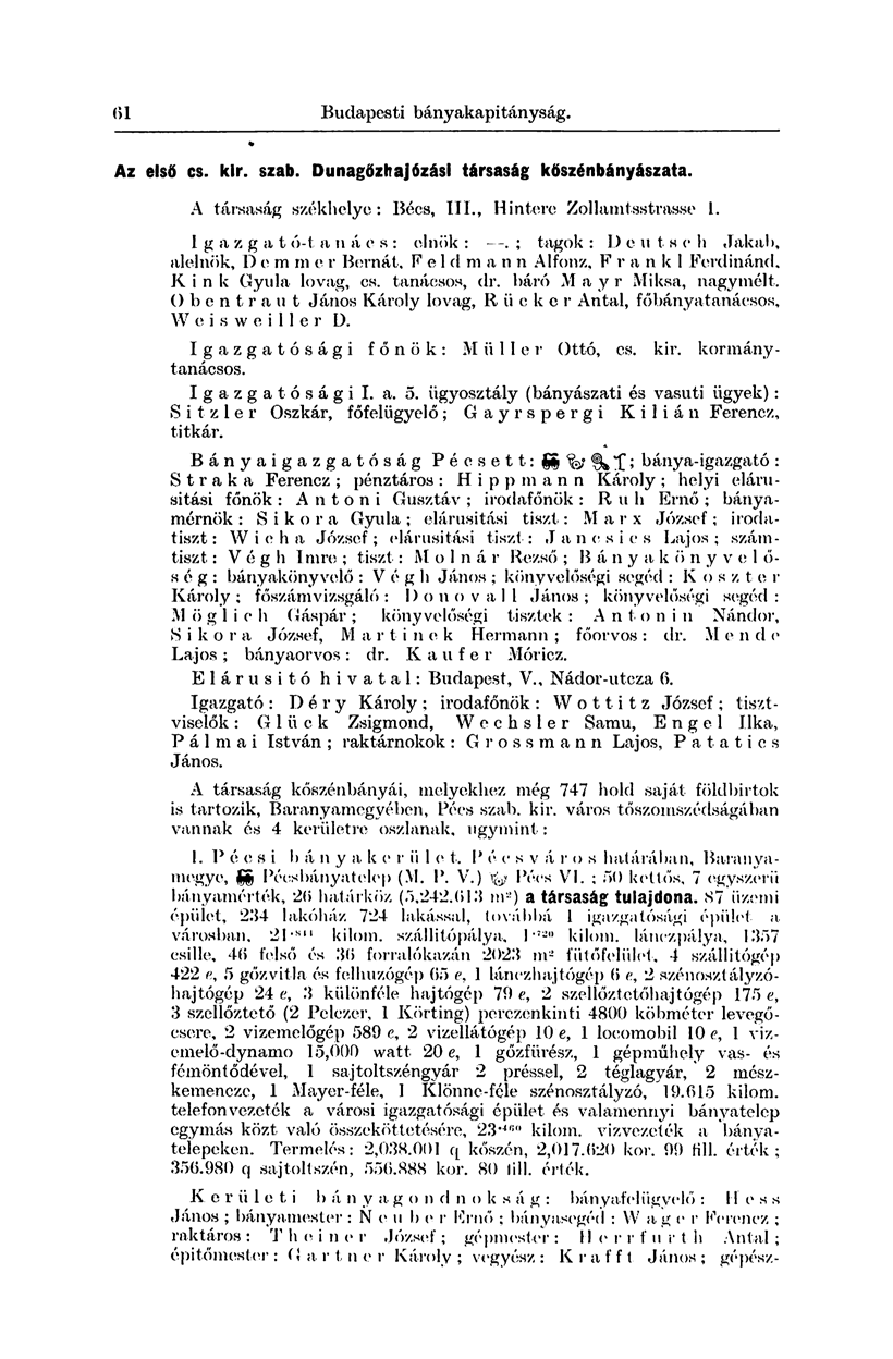 146 B udapesti bányakapi tányság. Az első es. kir. szab. Dunagőzhajózásl társaság kőszénbányászata. A társaság székhelye: Bécs, Iii., Hintere Zollamtsstrasse 1. Igazgat ó-t a n á e s : elnök :.