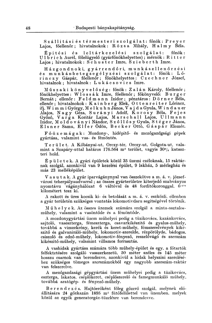 48) Budapesti bányakapitányság. Szállitási és tér mesteri szolgálat: főnök : P r e y e r Lajos, főellenőr ; hivatalnokok : Rózsa Mihály, H a 1 m y Béla.