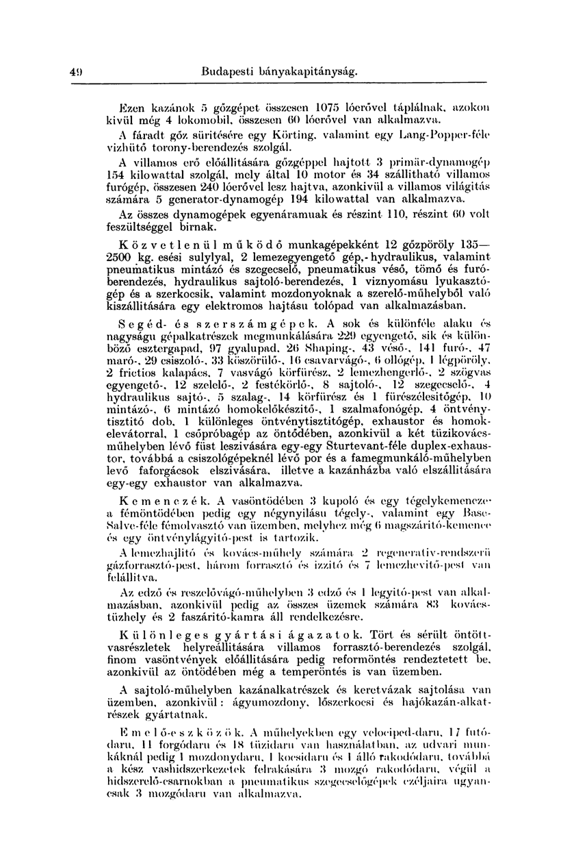 41) Budapesti bányakapitányság. Ezen kazánok 5 gőzgépet összesen 1075 lóerővel táplálnak, azokon kivül még 4 lokomobil, összesen 00 lóerővel van alkalmazva.