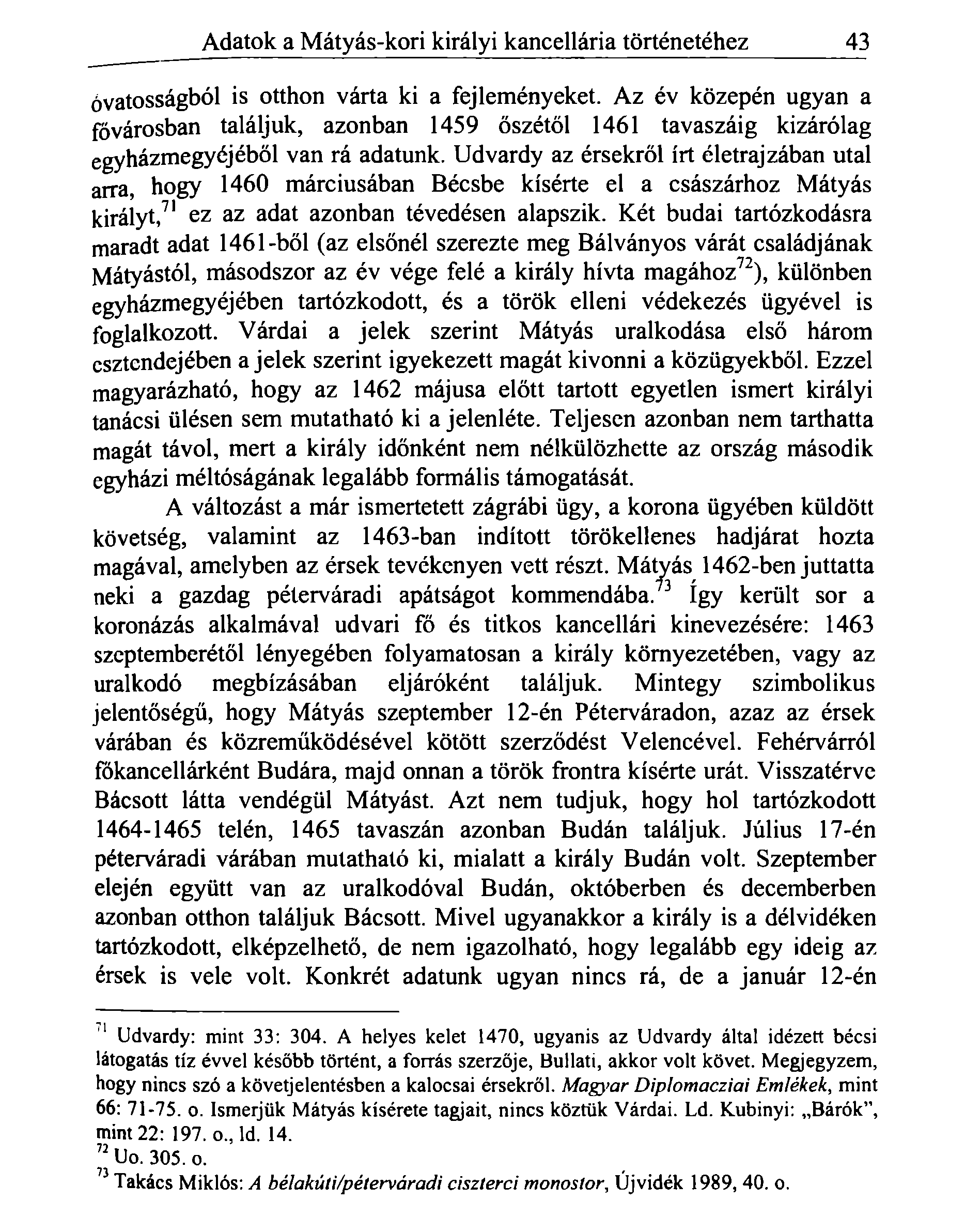 Adatok a Mátyás-kori királyi kancellária történetéhez 43 óvatosságból is otthon várta ki a fejleményeket.
