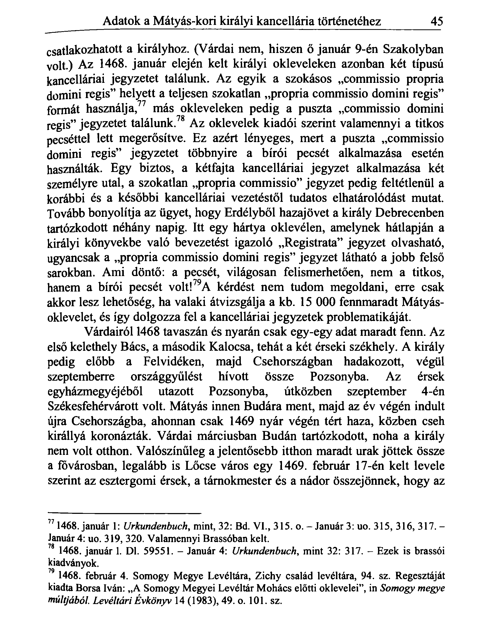 Adatok a Mátyás-kori királyi kancellária történetéhez 45 csatlakozhatott a királyhoz. (Várdai nem, hiszen ő január 9-én Szakolyban volt.) Az 1468.