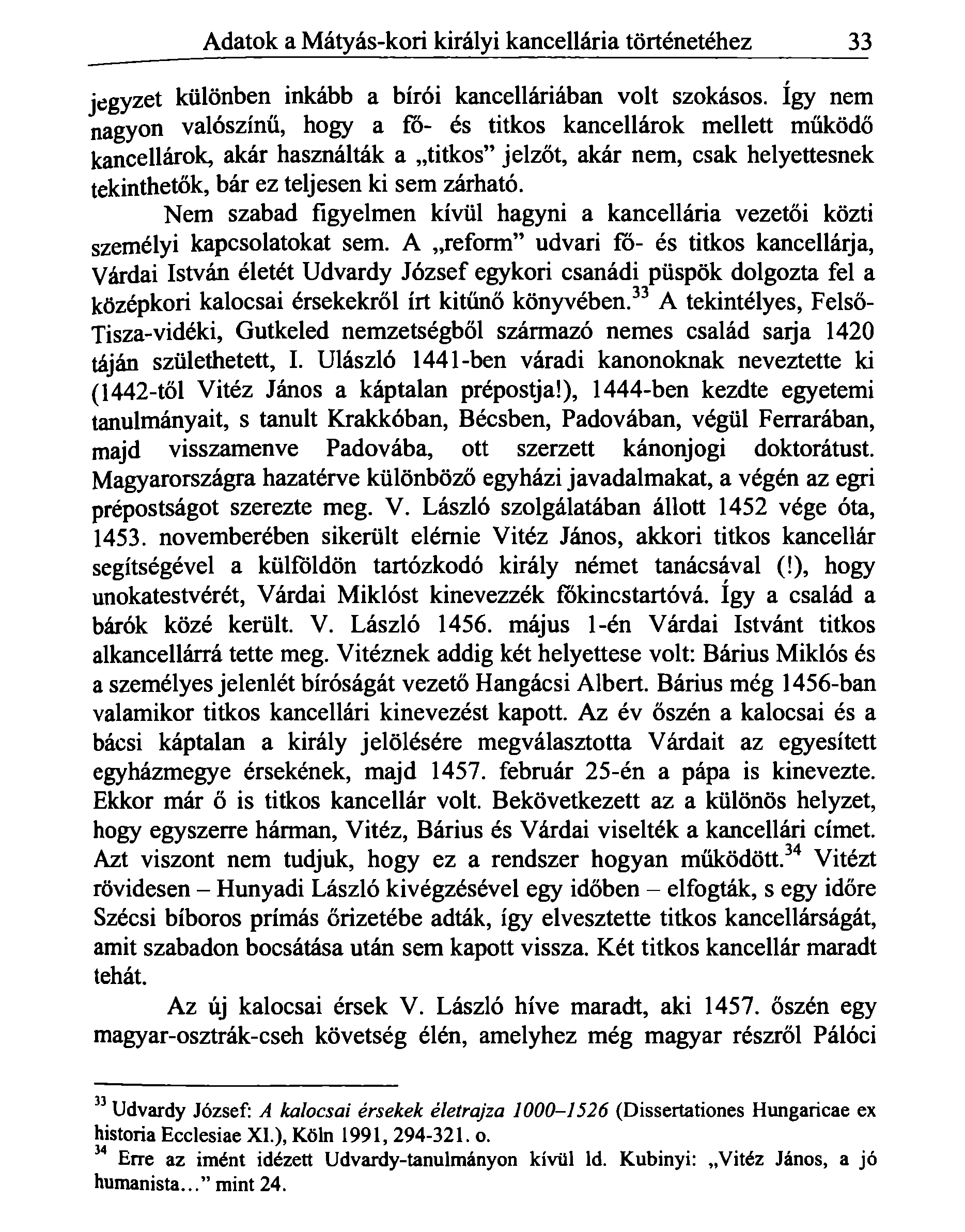 Adatok a Mátyás-kori királyi kancellária történetéhez 33 jegyzet különben inkább a bírói kancelláriában volt szokásos.