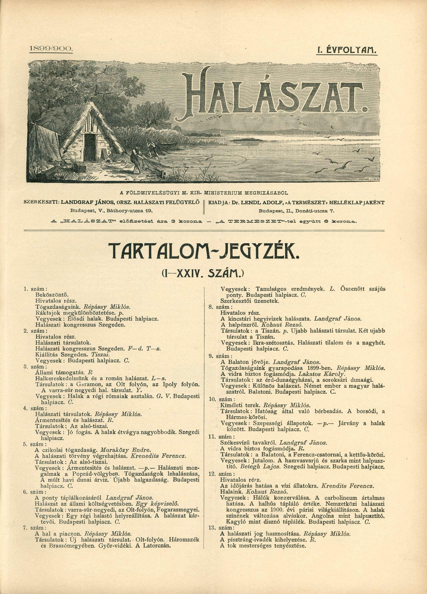 1899/QOO. L EVFOLTfln. fii A FÖLDMI7ELÉSÜGYI H. KIB. MIHISTERIUH MEGBÍZÁSABÖL SZERKESZTI: LANDGRAF JÁNOS, ORSZ. HALÁSZATI FELÜGYELŐ Budapest, V., Báthory-utcza 19. KIADJA: Dr. LENDL ADOLF,.ATERMÉSZET.