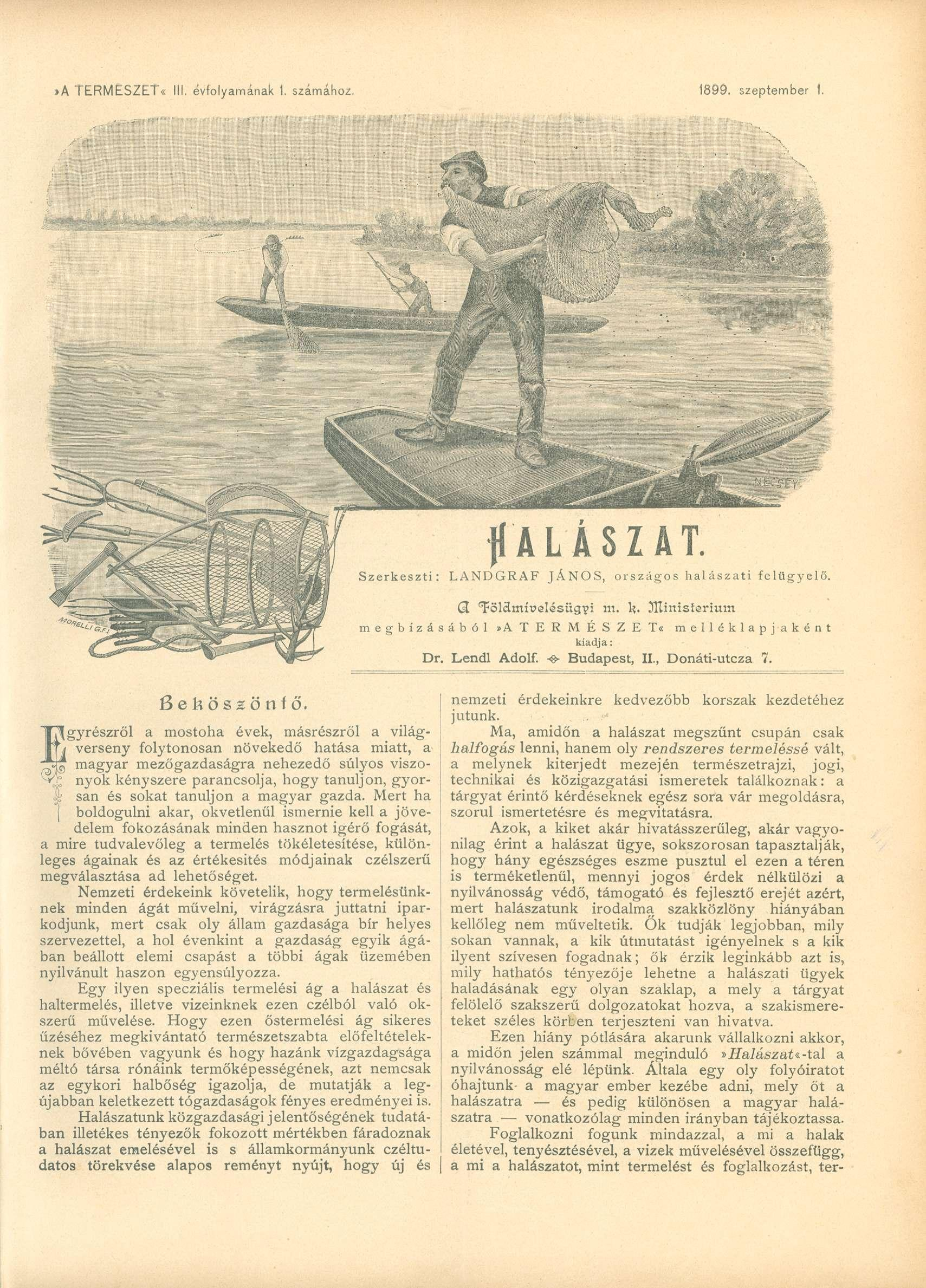 »A TERMESZÉT«III. évfolyamának 1. számához. 1899. szeptember 1. ALASZ4T. Szerkeszti: LANDGRAF JÁNOS, országos halászati felügyelő. GL Tölctmírelésügyi m. 1?. 3Hinisíerimn megbízásából»a T E R M É S Z E T * mellék lapjaként kiadja: Dr.